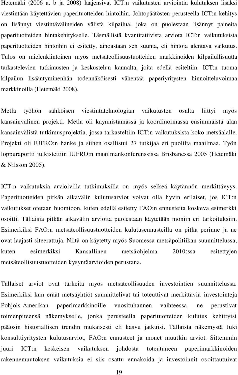 Täsmällistä kvantitatiivista arviota ICT:n vaikutuksista paperituotteiden hintoihin ei esitetty, ainoastaan sen suunta, eli hintoja alentava vaikutus.
