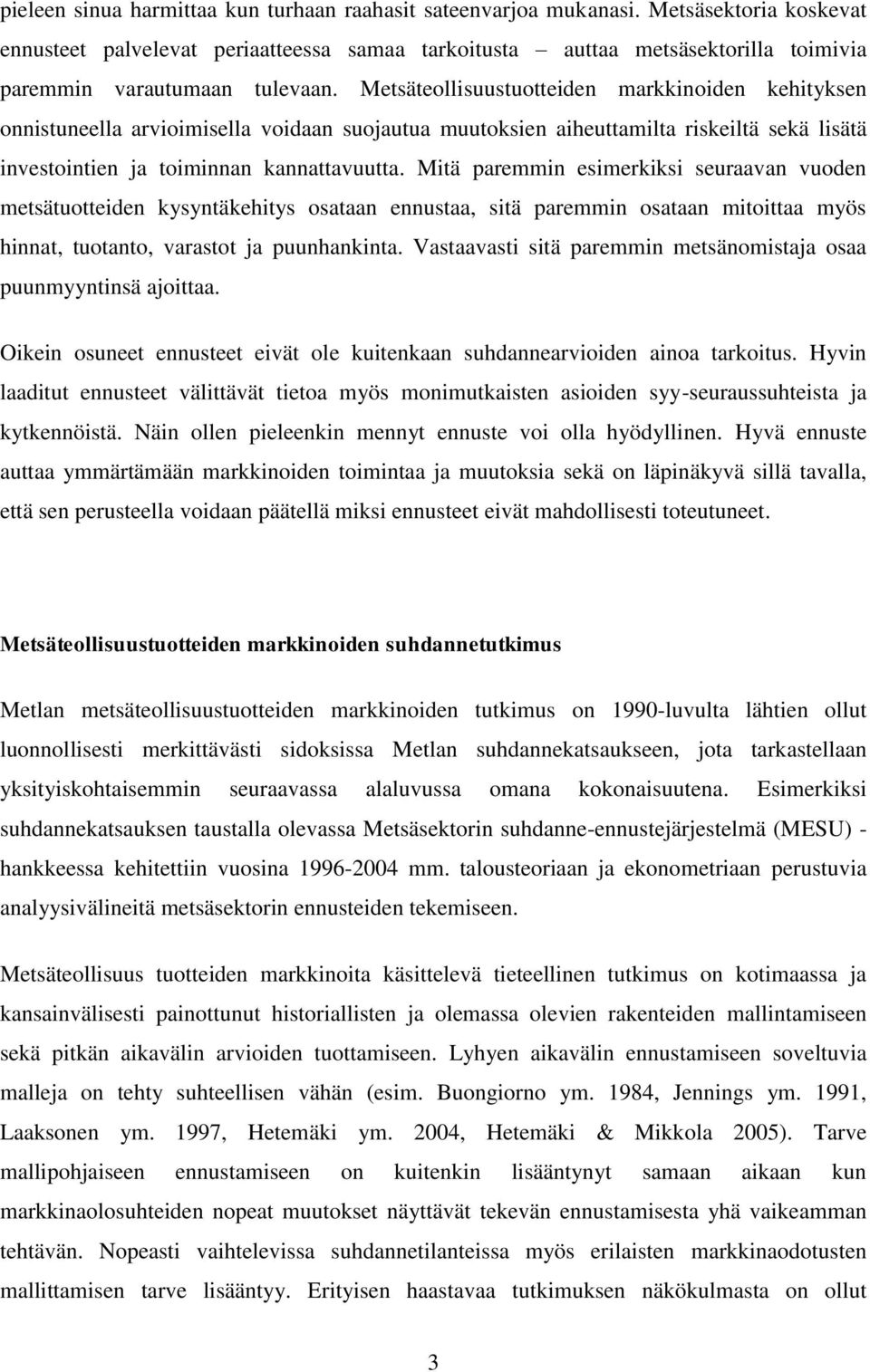 Metsäteollisuustuotteiden markkinoiden kehityksen onnistuneella arvioimisella voidaan suojautua muutoksien aiheuttamilta riskeiltä sekä lisätä investointien ja toiminnan kannattavuutta.