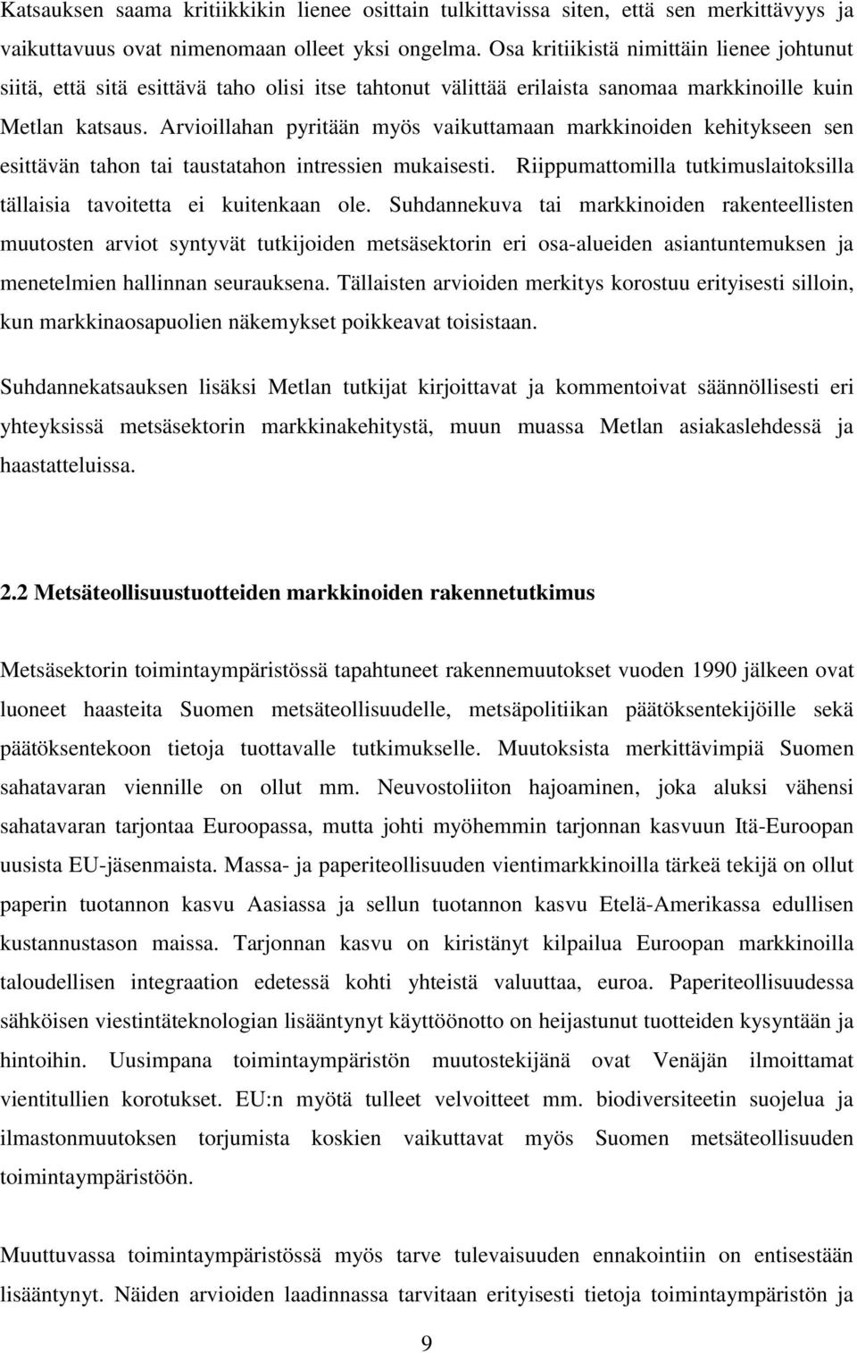 Arvioillahan pyritään myös vaikuttamaan markkinoiden kehitykseen sen esittävän tahon tai taustatahon intressien mukaisesti. Riippumattomilla tutkimuslaitoksilla tällaisia tavoitetta ei kuitenkaan ole.