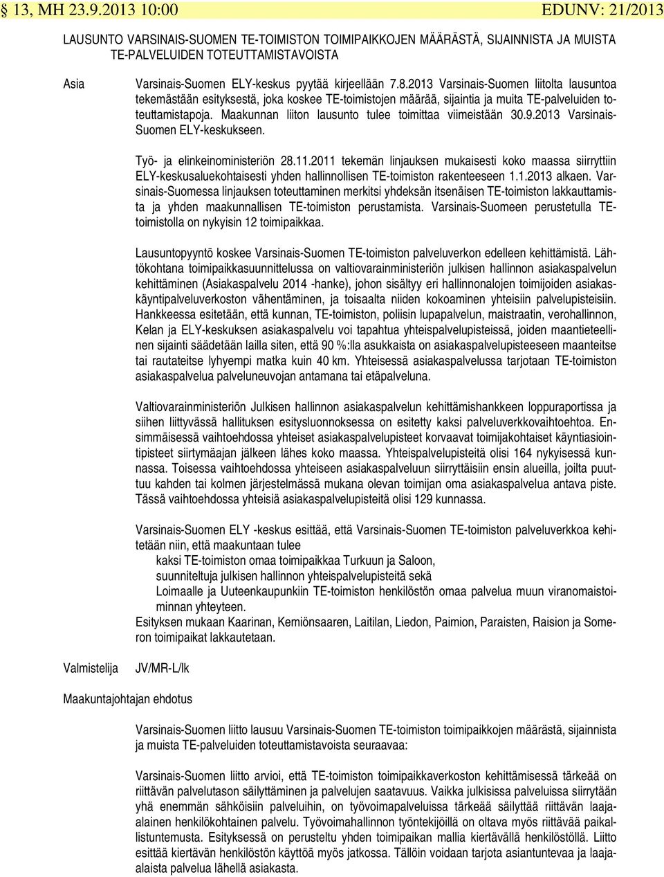 2013 Varsinais-Suomen liitolta lausuntoa tekemästään esityksestä, joka koskee TE-toimistojen määrää, sijaintia ja muita TE-palveluiden toteuttamistapoja.