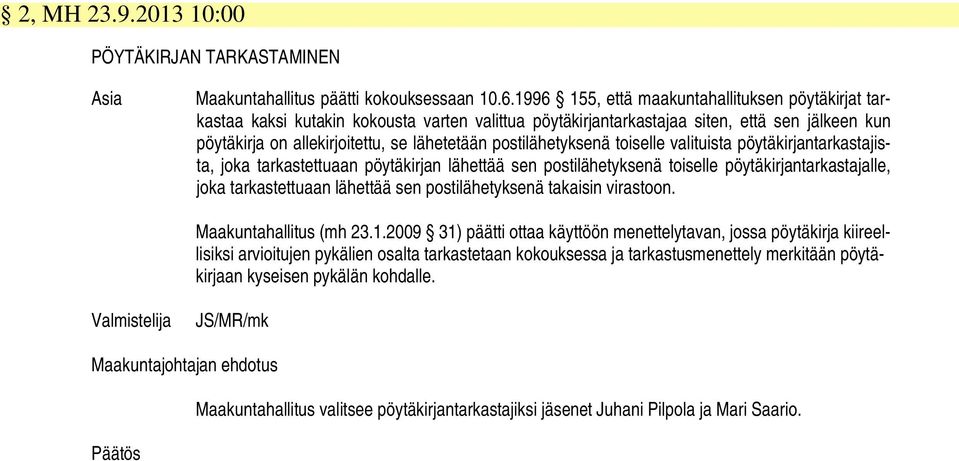 postilähetyksenä toiselle valituista pöytäkirjantarkastajista, joka tarkastettuaan pöytäkirjan lähettää sen postilähetyksenä toiselle pöytäkirjantarkastajalle, joka tarkastettuaan lähettää sen