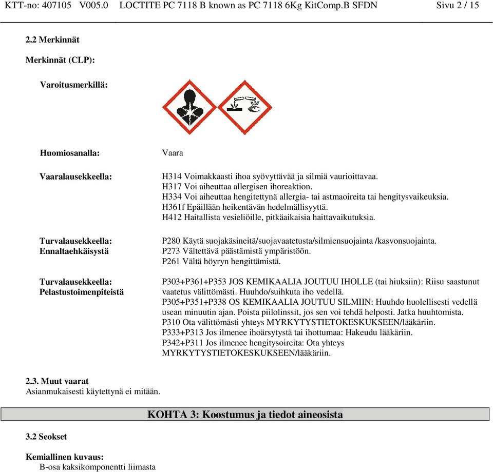 syövyttävää ja silmiä vaurioittavaa. H317 Voi aiheuttaa allergisen ihoreaktion. H334 Voi aiheuttaa hengitettynä allergia- tai astmaoireita tai hengitysvaikeuksia.