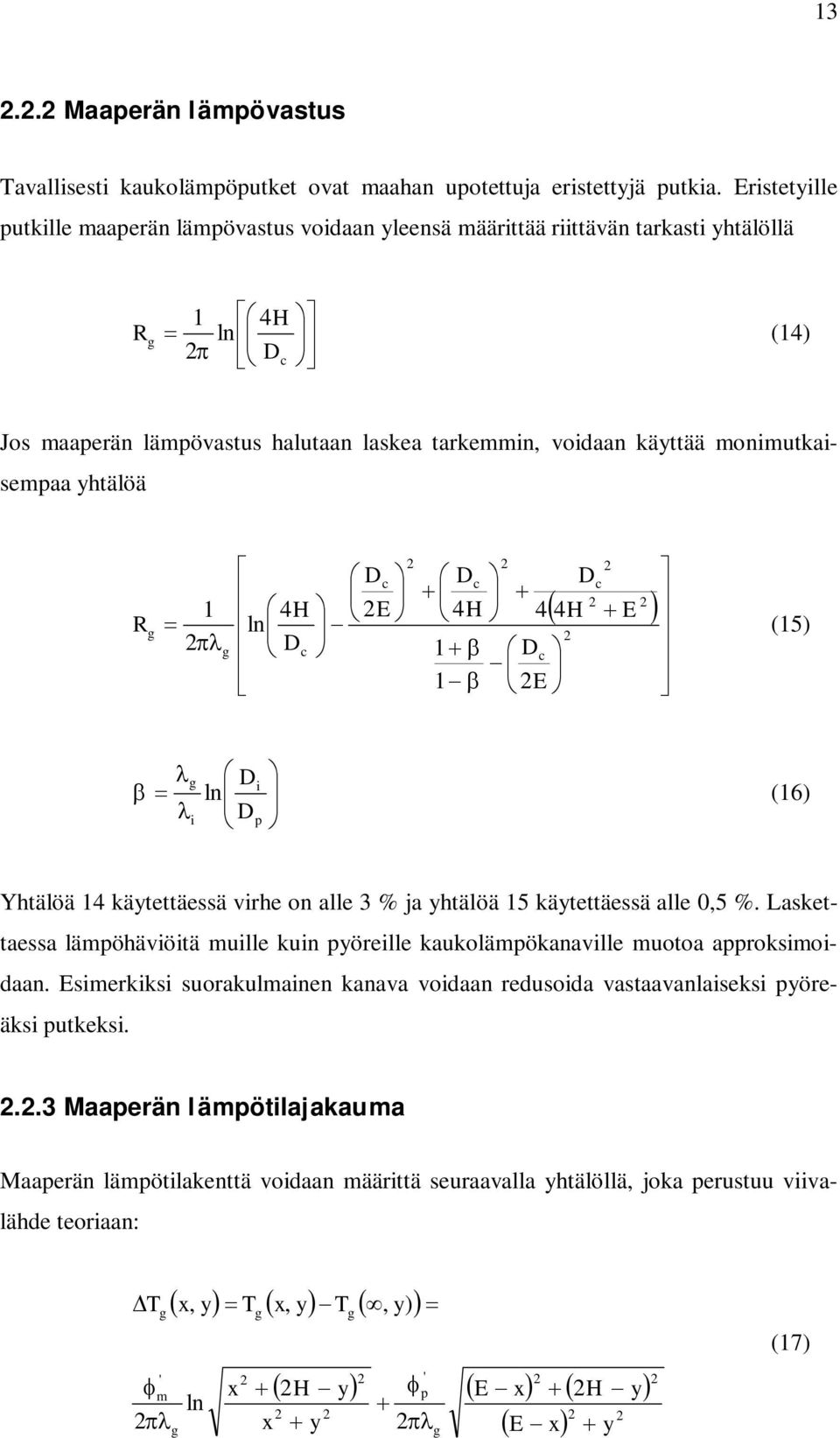 = c c c c c 4 4 4 4 ln E E H H E H R β β πλ (5) = p ln λ λ β (6) Yhtälöä 4 käytettäessä vrhe on alle 3 % ja yhtälöä 5 käytettäessä alle 0,5 %.