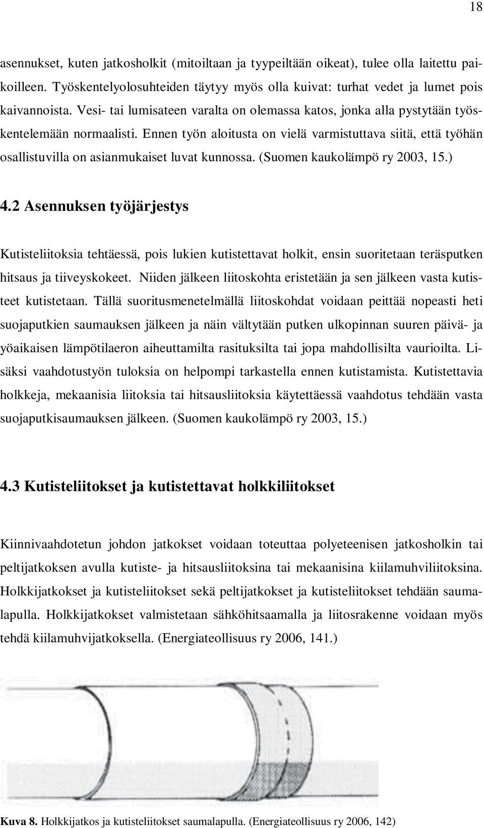 (Suoen kaukoläpö ry 003, 5.) 4. Asennuksen työjärjestys Kutsteltoksa tehtäessä, pos luken kutstettavat holkt, ensn suortetaan teräsputken htsaus ja tveyskokeet.