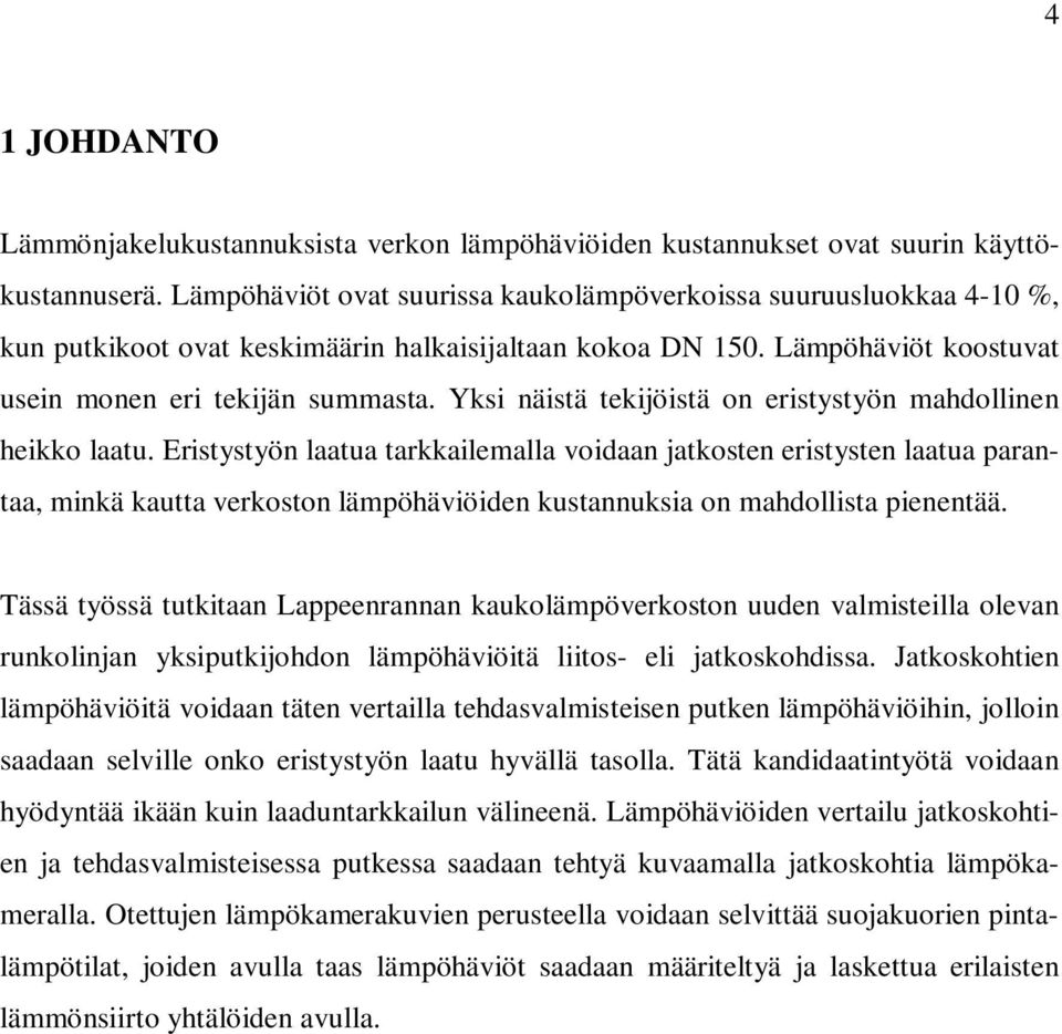 Yks nästä tekjöstä on erstystyön ahdollnen hekko laatu. Erstystyön laatua tarkkalealla vodaan jatkosten erstysten laatua parantaa, nkä kautta verkoston läpöhävöden kustannuksa on ahdollsta penentää.