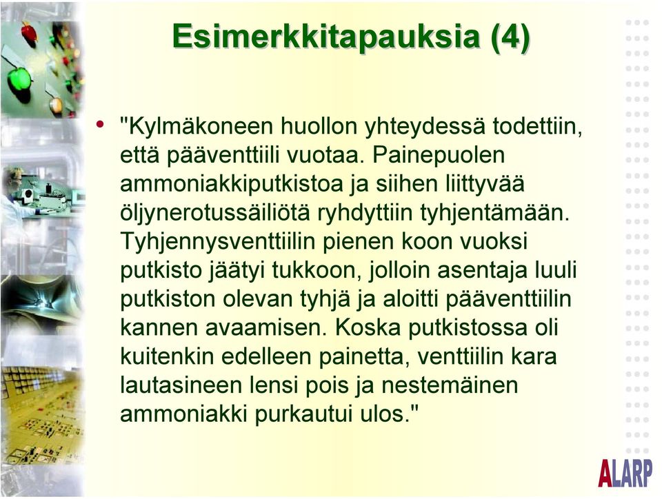 Tyhjennysventtiilin pienen koon vuoksi putkisto jäätyi tukkoon, jolloin asentaja luuli putkiston olevan tyhjä ja