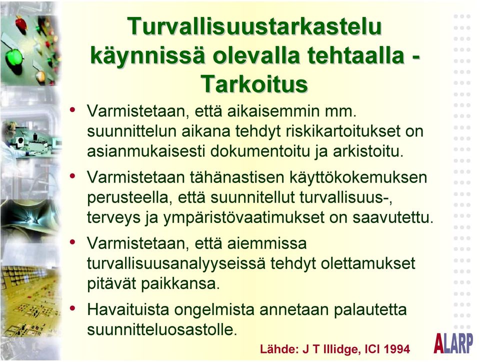 Varmistetaan tähänastisen käyttökokemuksen perusteella, että suunnitellut turvallisuus-, terveys ja ympäristövaatimukset on