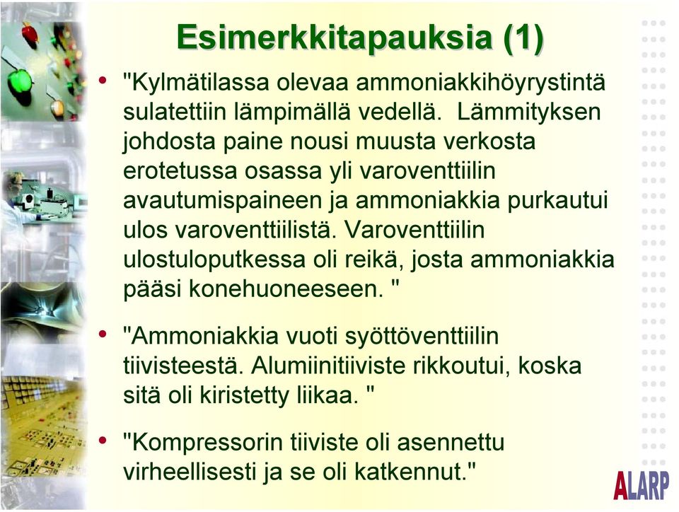 ulos varoventtiilistä. Varoventtiilin ulostuloputkessa oli reikä, josta ammoniakkia pääsi konehuoneeseen.