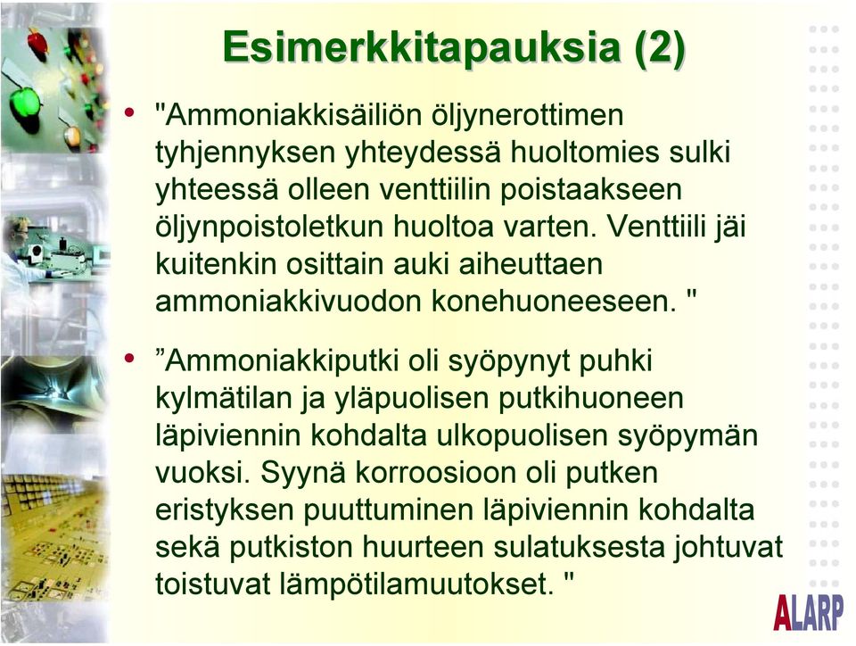 " Ammoniakkiputki oli syöpynyt puhki kylmätilan ja yläpuolisen putkihuoneen läpiviennin kohdalta ulkopuolisen syöpymän vuoksi.