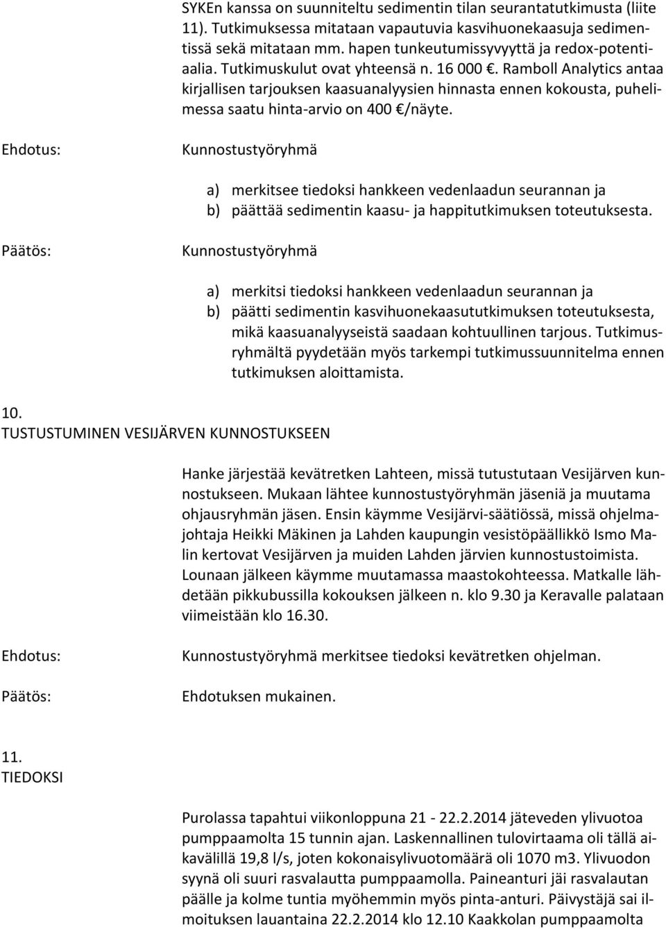 Ramboll Analytics antaa kirjallisen tarjouksen kaasuanalyysien hinnasta ennen kokousta, puhelimessa saatu hinta-arvio on 400 /näyte.