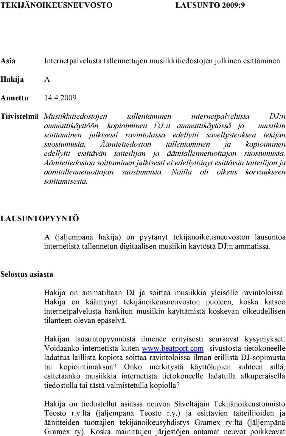 sävellysteoksen tekijän suostumusta. Äänitetiedoston tallentaminen ja kopioiminen edellytti esittävän taiteilijan ja äänitallennetuottajan suostumusta.