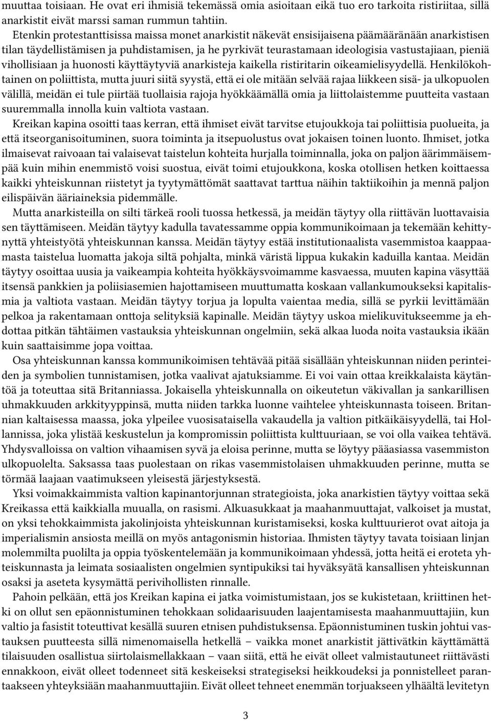 pieniä vihollisiaan ja huonosti käyttäytyviä anarkisteja kaikella ristiritarin oikeamielisyydellä.