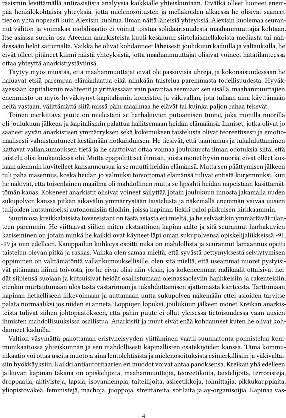 Ilman näitä läheisiä yhteyksiä, Alexisin kuolemaa seurannut välitön ja voimakas mobilisaatio ei voinut toistua solidaarisuudesta maahanmuuttajia kohtaan.