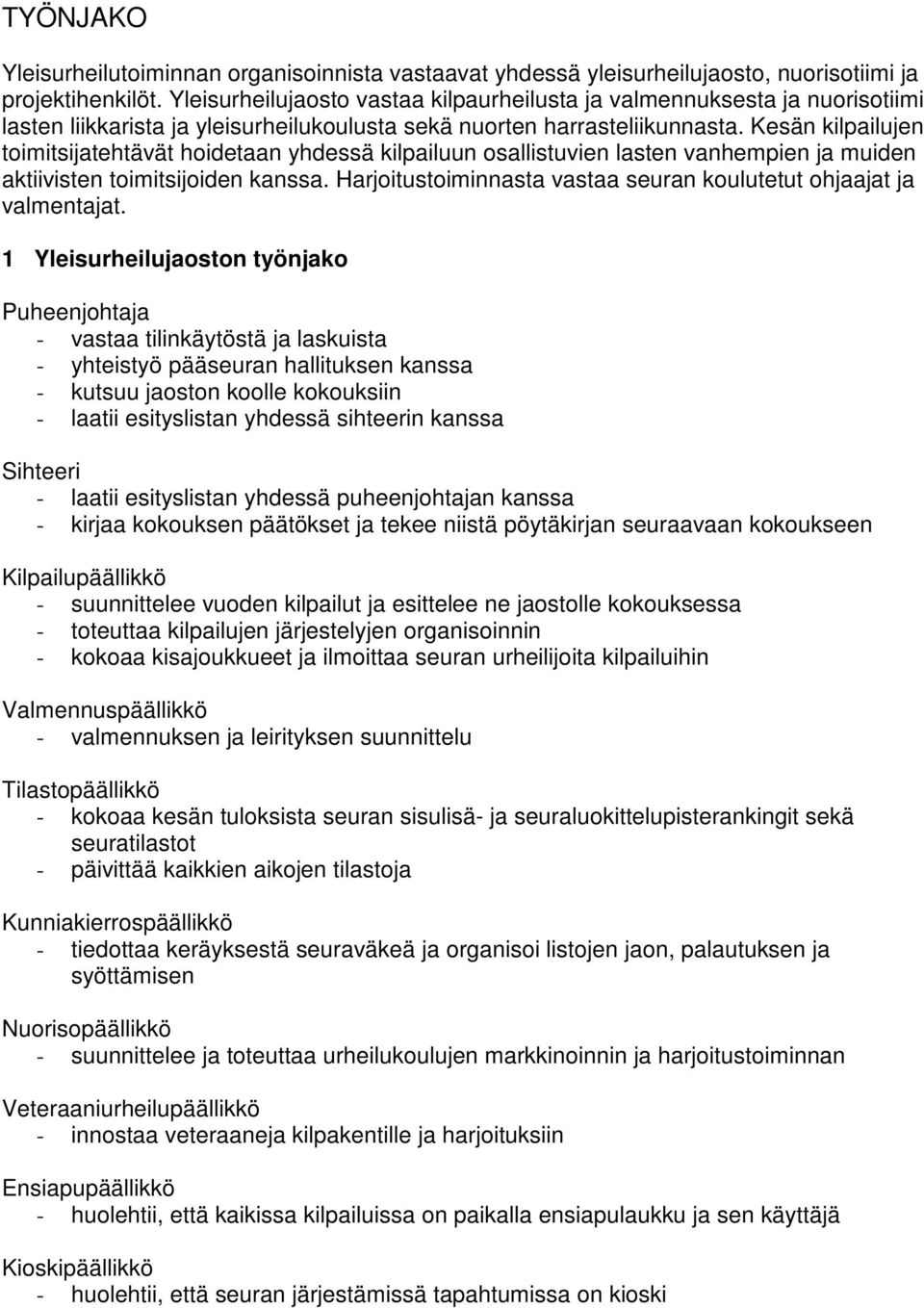 Kesän kilpailujen toimitsijatehtävät hoidetaan yhdessä kilpailuun osallistuvien lasten vanhempien ja muiden aktiivisten toimitsijoiden kanssa.