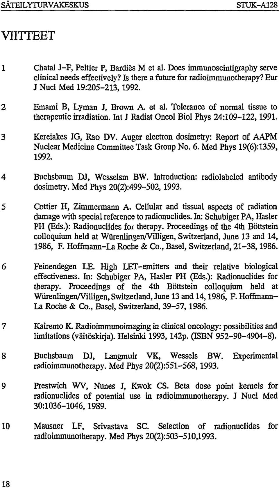 Auger electron dosimetry: Report of AAPM Nuclear Medicine Committee Task Group No. 6. Med Phys 19(6):1359, 1992. 4 Buchsbaum DJ, Wesselsm BW. Introduction: radiolabeled antibody dosimetry.