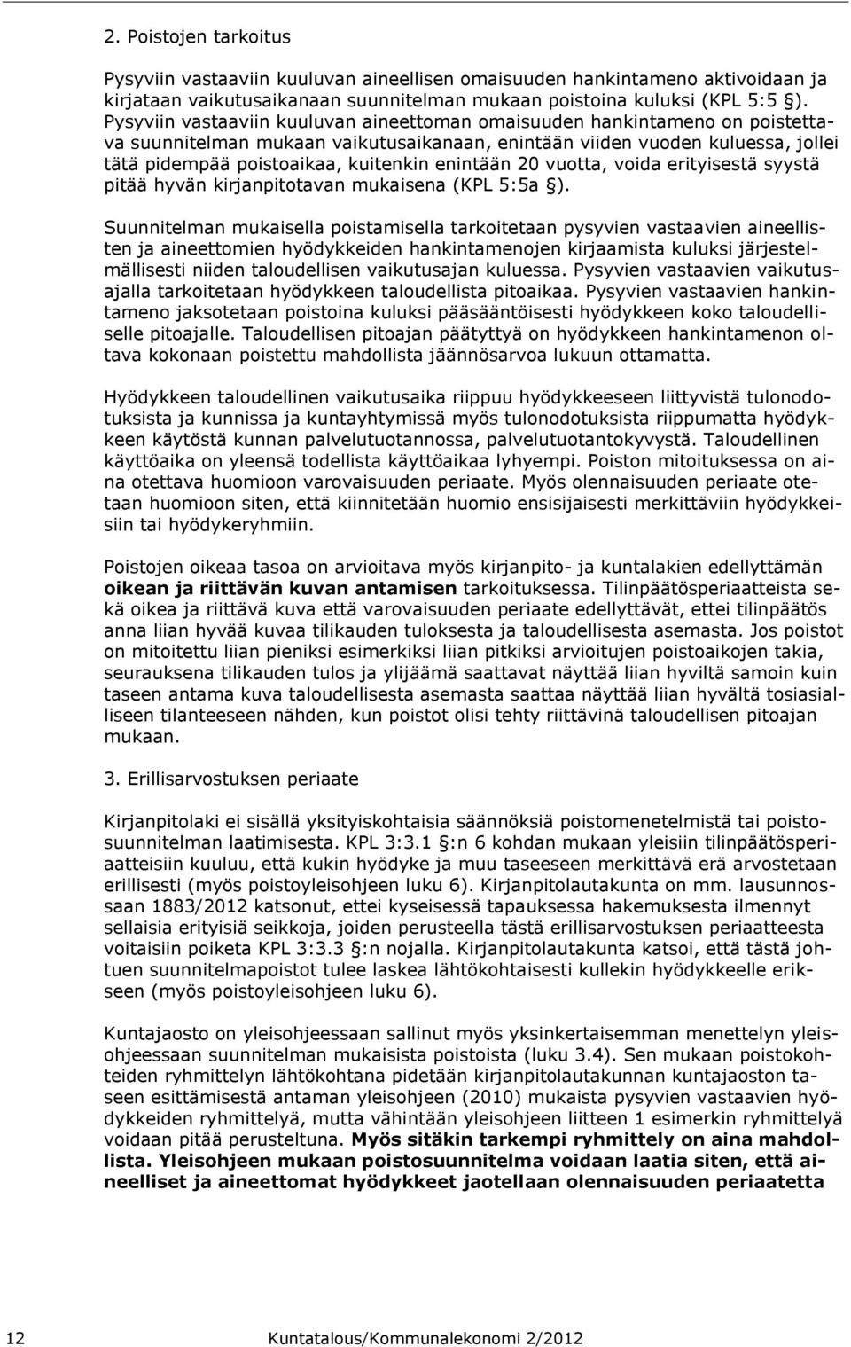 enintään 20 vuotta, voida erityisestä syystä pitää hyvän kirjanpitotavan mukaisena (KPL 5:5a ).