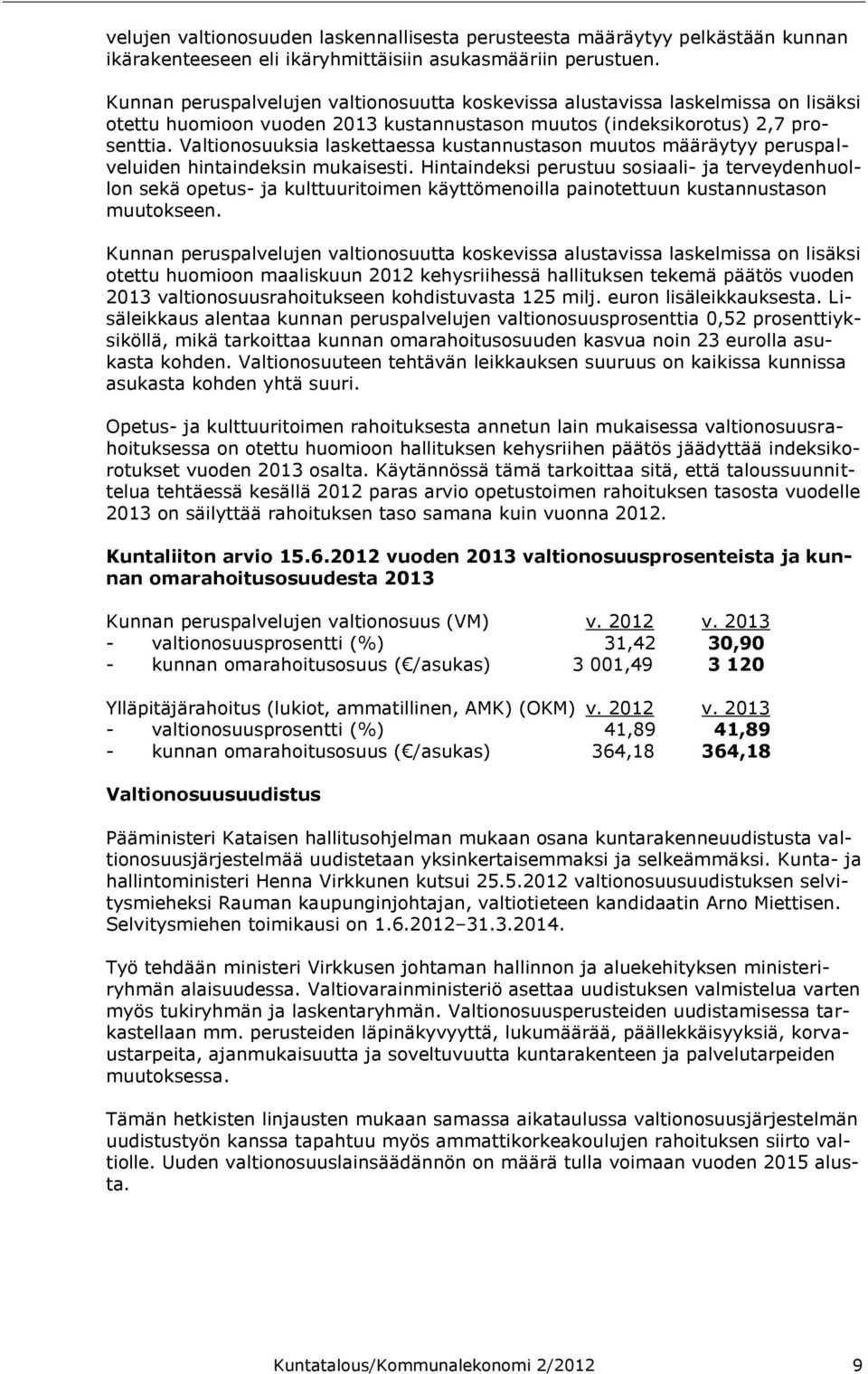 Valtionosuuksia laskettaessa kustannustason muutos määräytyy peruspalveluiden hintaindeksin mukaisesti.