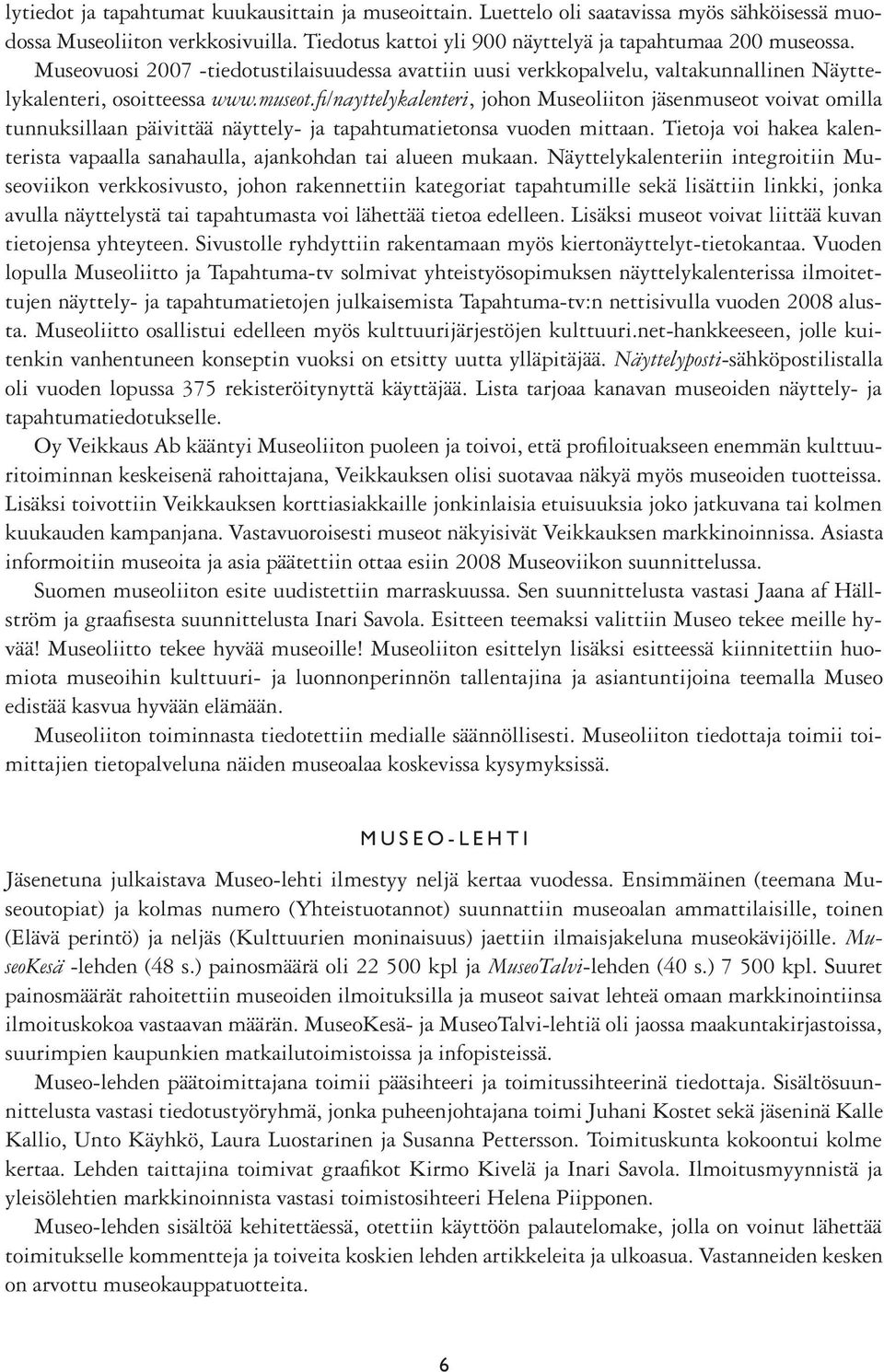 fi /nayttelykalenteri, johon Museoliiton jäsenmuseot voivat omilla tunnuksillaan päivittää näyttely- ja tapahtumatietonsa vuoden mittaan.