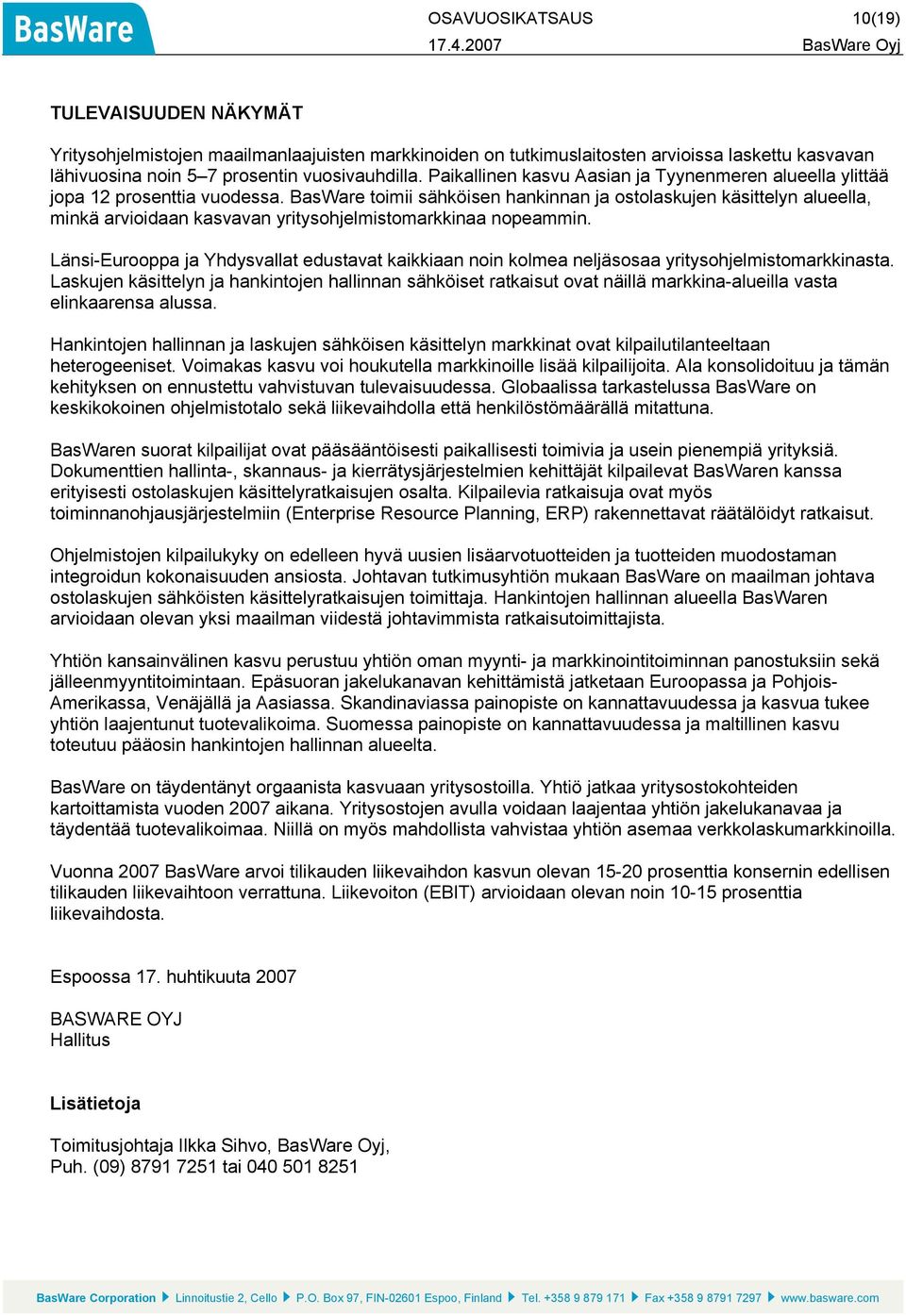 BasWare toimii sähköisen hankinnan ja ostolaskujen käsittelyn alueella, minkä arvioidaan kasvavan yritysohjelmistomarkkinaa nopeammin.