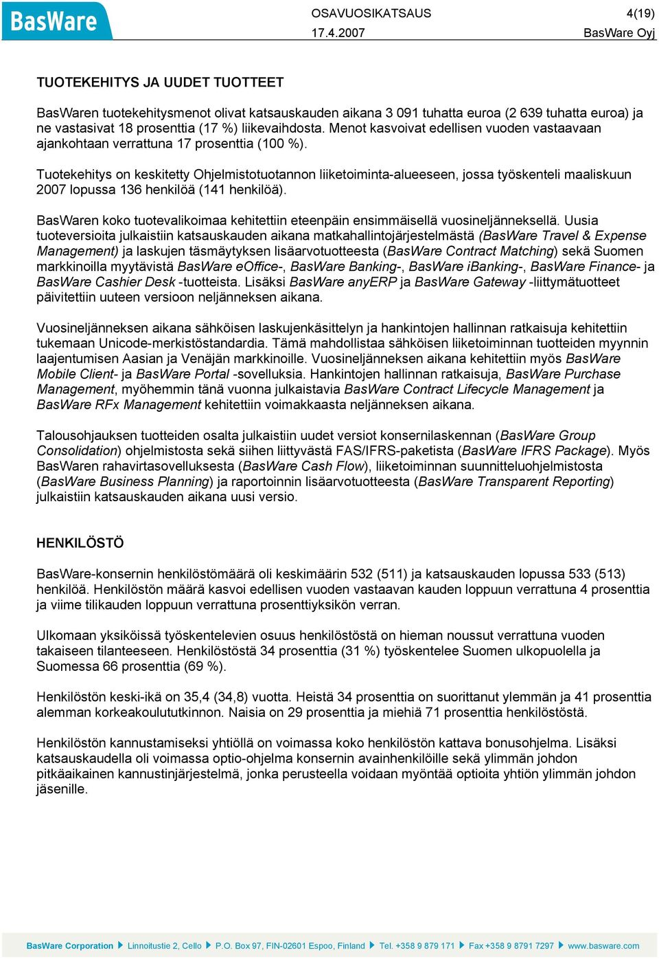 Tuotekehitys on keskitetty Ohjelmistotuotannon liiketoiminta-alueeseen, jossa työskenteli maaliskuun 2007 lopussa 136 henkilöä (141 henkilöä).