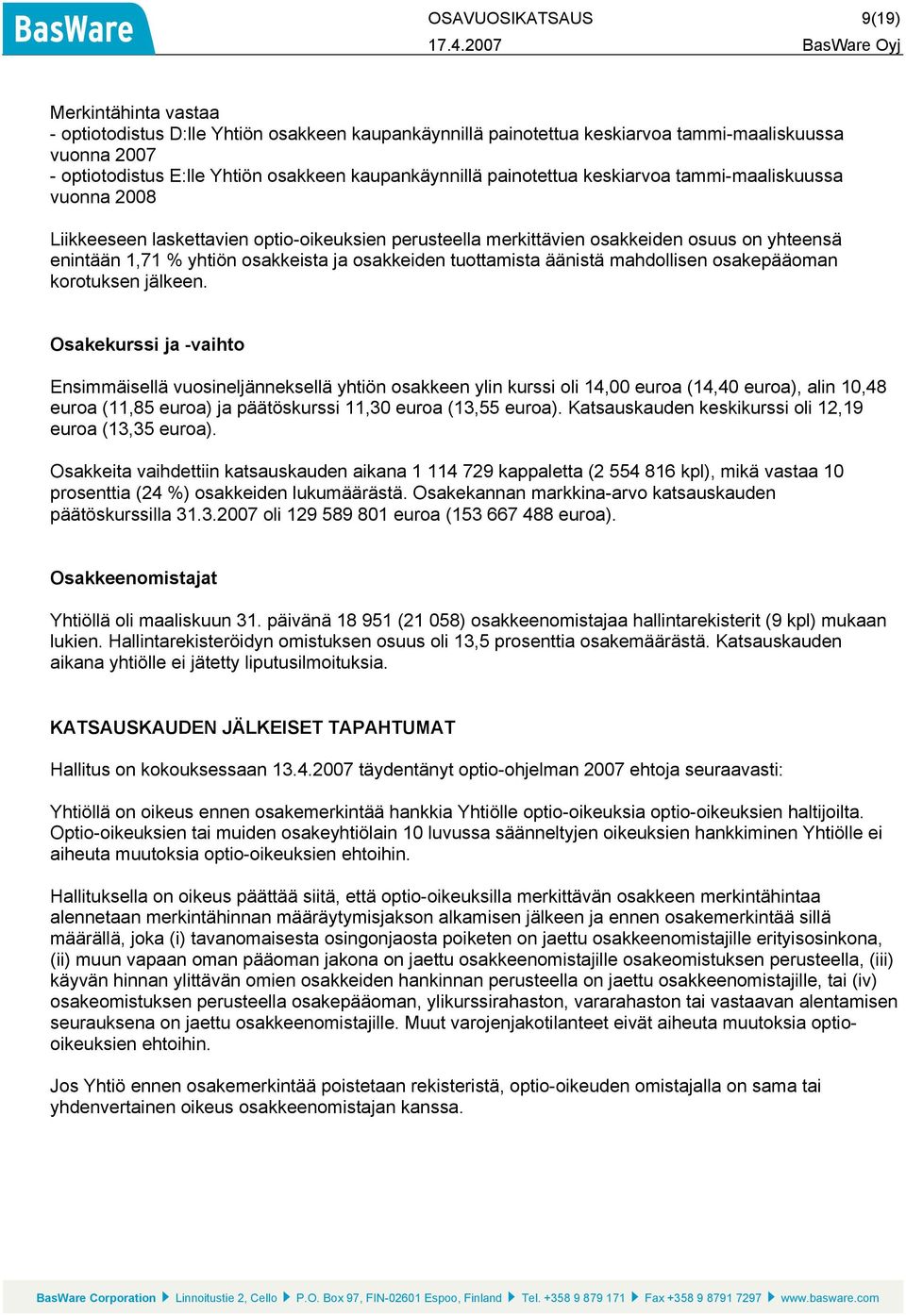 ja osakkeiden tuottamista äänistä mahdollisen osakepääoman korotuksen jälkeen.