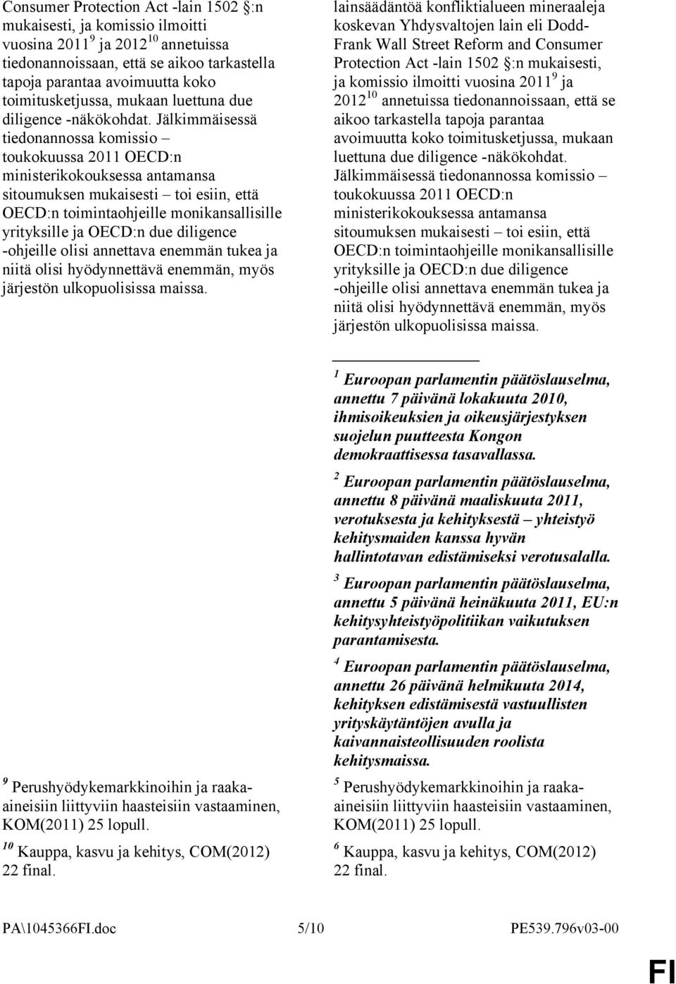 Jälkimmäisessä tiedonannossa komissio toukokuussa 2011 OECD:n ministerikokouksessa antamansa sitoumuksen mukaisesti toi esiin, että OECD:n toimintaohjeille monikansallisille yrityksille ja OECD:n due