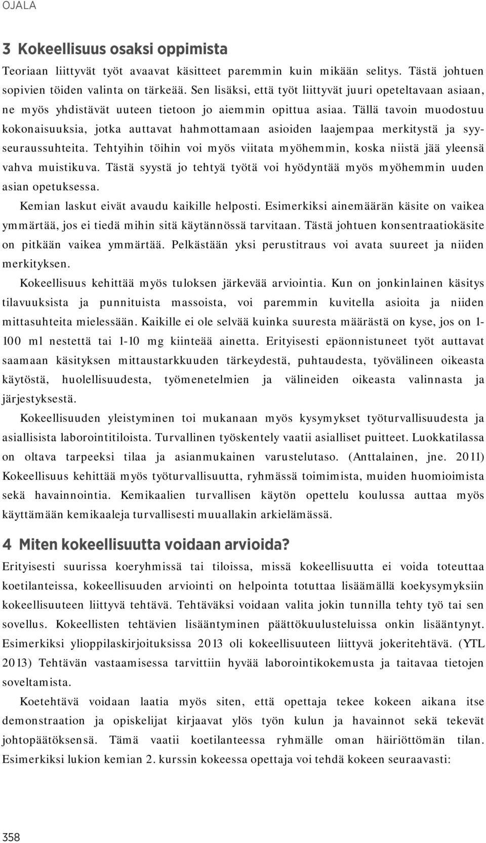 Tällä tavoin muodostuu kokonaisuuksia, jotka auttavat hahmottamaan asioiden laajempaa merkitystä ja syyseuraussuhteita.