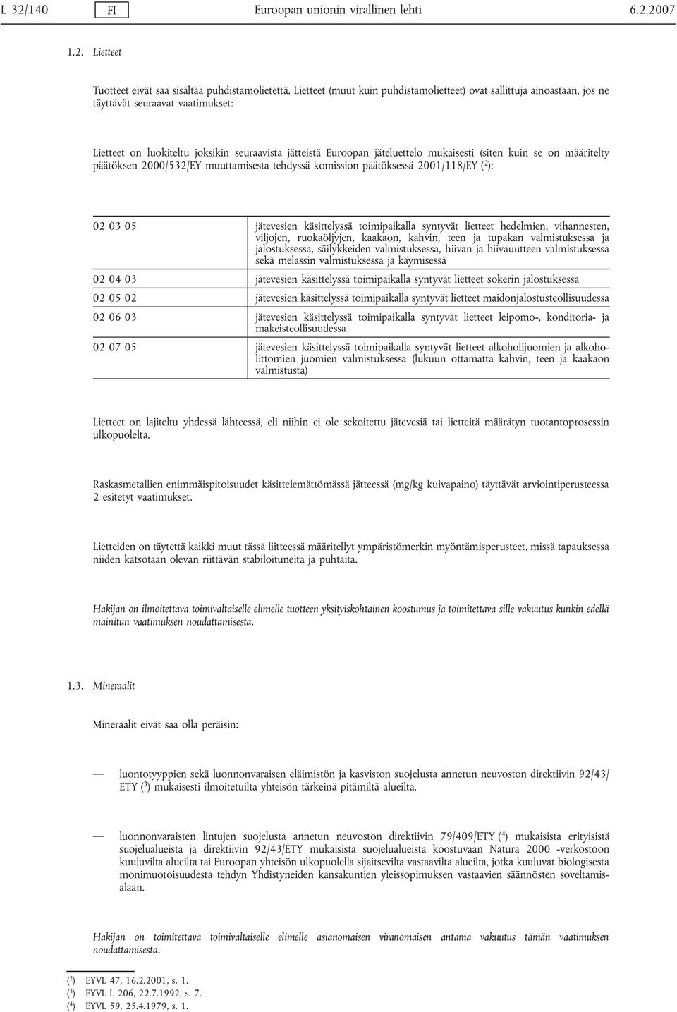 (siten kuin se on määritelty päätöksen 2000/532/EY muuttamisesta tehdyssä komission päätöksessä 2001/118/EY ( 2 ): 02 03 05 jätevesien käsittelyssä toimipaikalla syntyvät lietteet hedelmien,