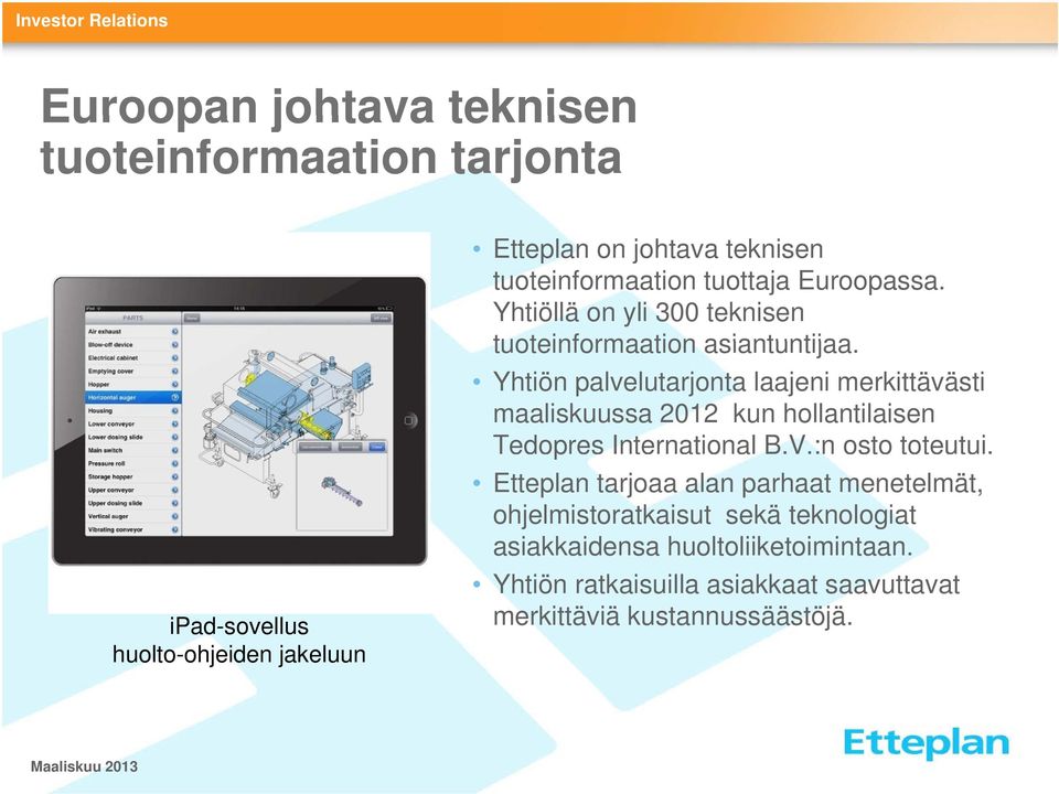 Yhtiön palvelutarjonta laajeni merkittävästi maaliskuussa 2012 kun hollantilaisen Tedopres International B.V.:n osto toteutui.