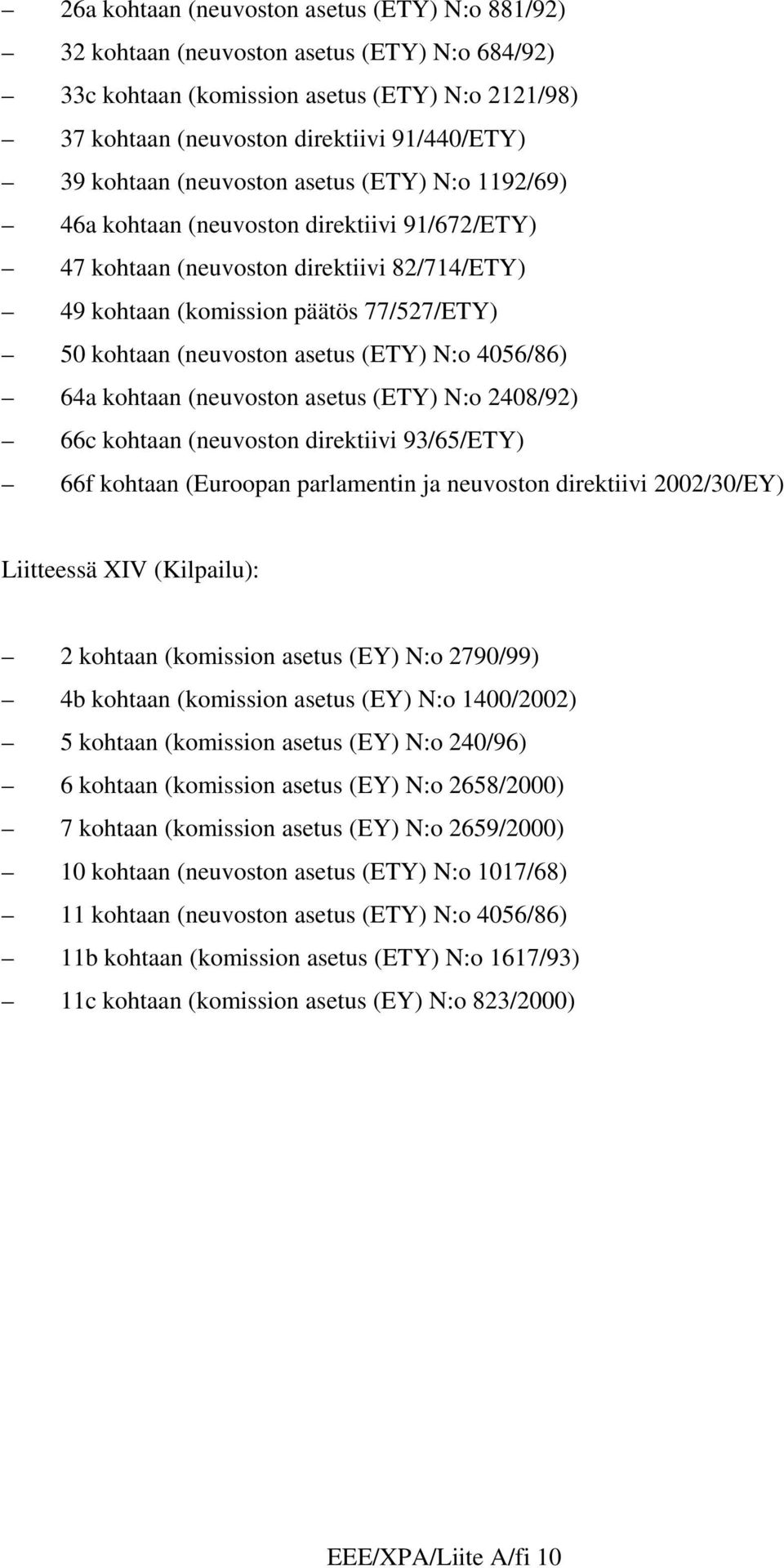 (ETY) N:o 4056/86) 64a kohtaan (neuvoston asetus (ETY) N:o 2408/92) 66c kohtaan (neuvoston direktiivi 93/65/ETY) 66f kohtaan (Euroopan parlamentin ja neuvoston direktiivi 2002/30/EY) Liitteessä XIV