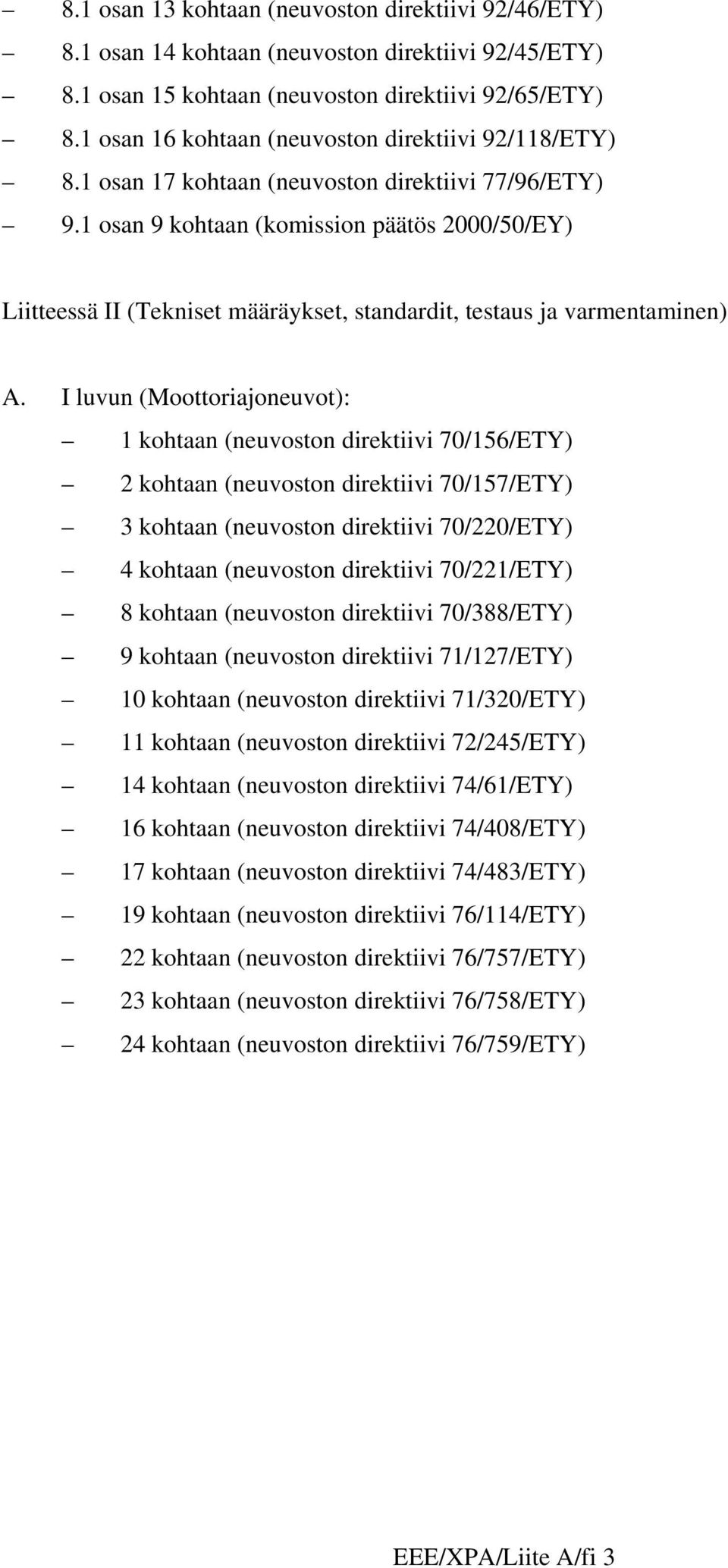 1 osan 9 kohtaan (komission päätös 2000/50/EY) Liitteessä II (Tekniset määräykset, standardit, testaus ja varmentaminen) A.