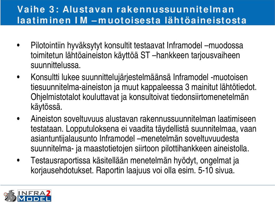 Ohjelmistotalot kouluttavat ja konsultoivat tiedonsiirtomenetelmän käytössä. Aineiston soveltuvuus alustavan rakennussuunnitelman laatimiseen testataan.