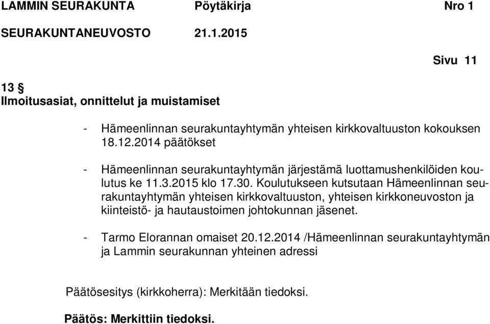 Koulutukseen kutsutaan Hämeenlinnan seurakuntayhtymän yhteisen kirkkovaltuuston, yhteisen kirkkoneuvoston ja kiinteistö- ja hautaustoimen