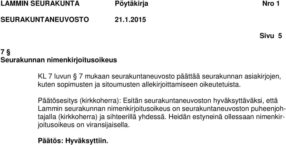 Päätösesitys (kirkkoherra): Esitän seurakuntaneuvoston hyväksyttäväksi, että Lammin seurakunnan nimenkirjoitusoikeus