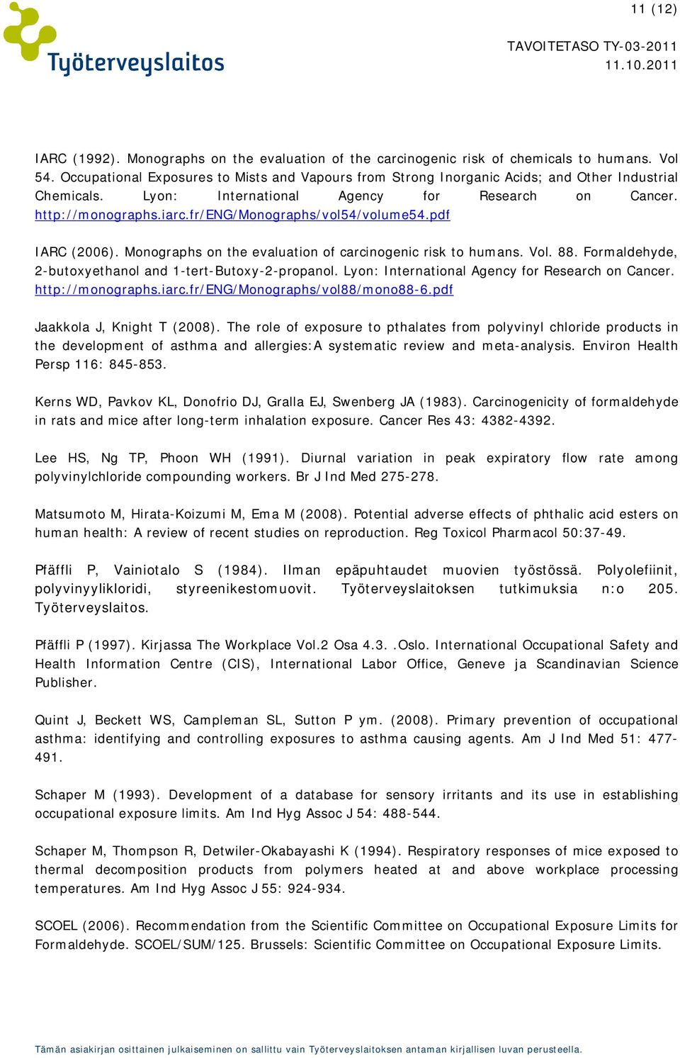 fr/eng/monographs/vol54/volume54.pdf IARC (2006). Monographs on the evaluation of carcinogenic risk to humans. Vol. 88. Formaldehyde, 2-butoxyethanol and 1-tert-Butoxy-2-propanol.