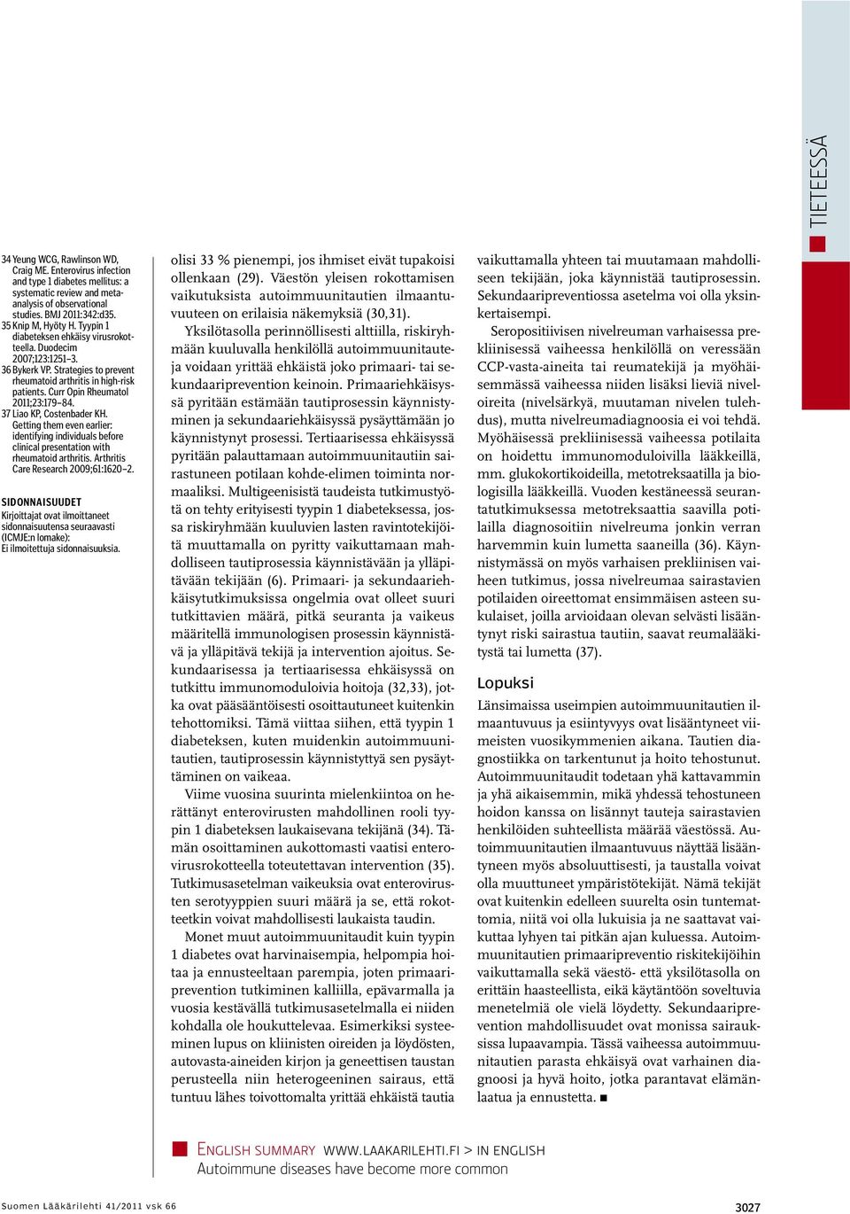 37 Liao KP, Costenbader KH. Getting them even earlier: identifying individuals before clinical presentation with rheumatoid arthritis. Arthritis Care Research 2009;61:1620 2.