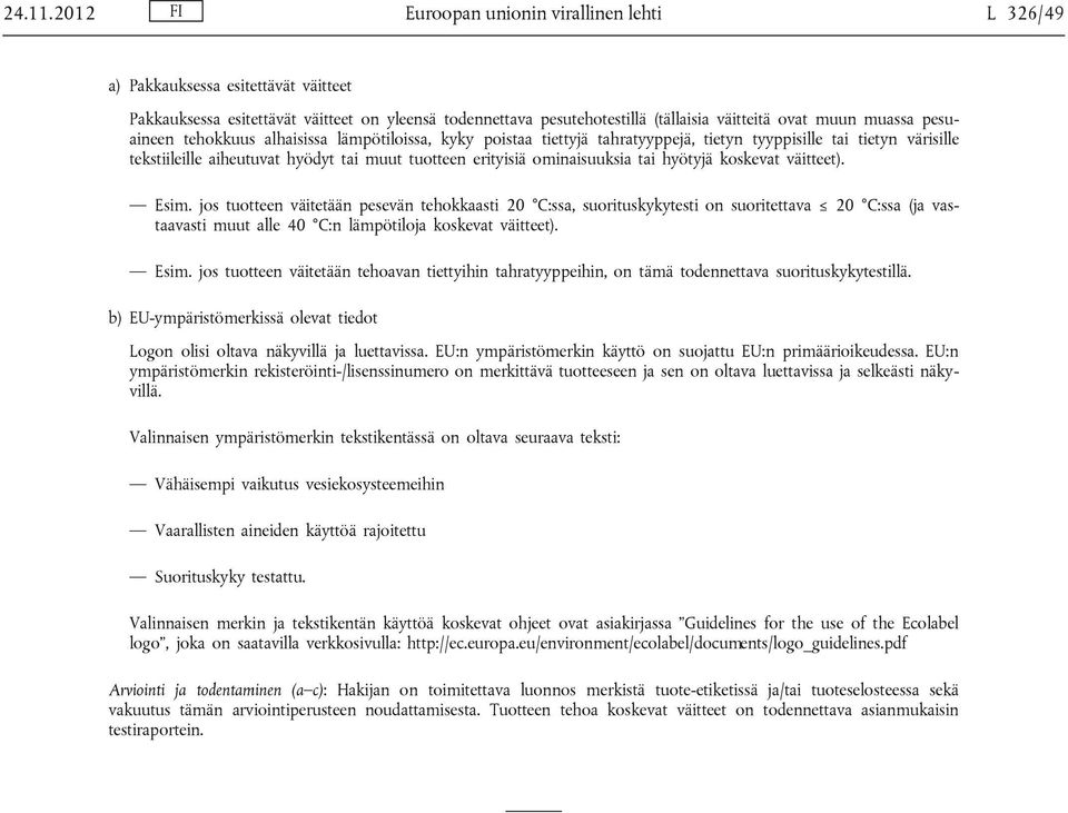 pesuaineen tehokkuus alhaisissa lämpötiloissa, kyky poistaa tiettyjä tahratyyppejä, tietyn tyyppisille tai tietyn värisille tekstiileille aiheutuvat hyödyt tai muut tuotteen erityisiä ominaisuuksia