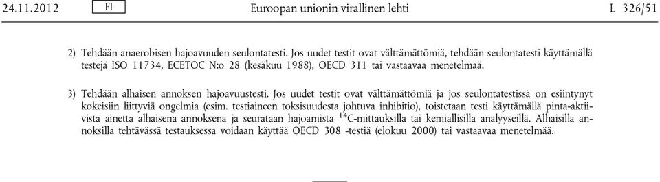 3) Tehdään alhaisen annoksen hajoavuustesti. Jos uudet testit ovat välttämättömiä ja jos seulontatestissä on esiintynyt kokeisiin liittyviä ongelmia (esim.