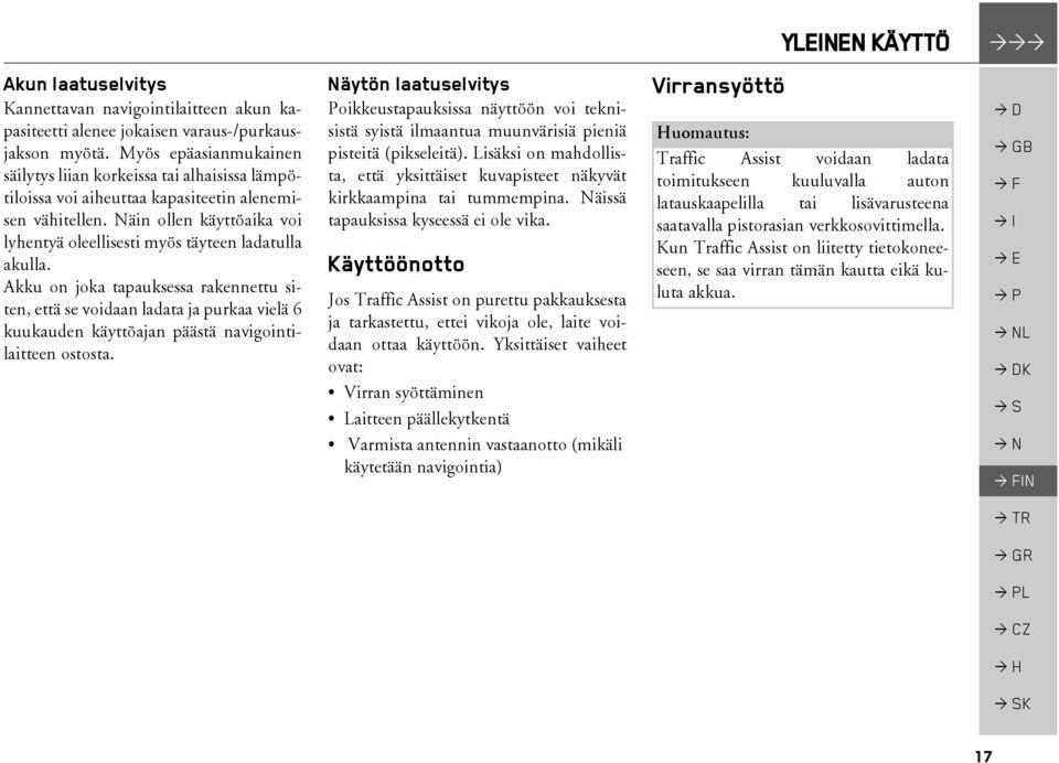 Näin ollen käyttöaika voi lyhentyä oleellisesti myös täyteen ladatulla akulla.