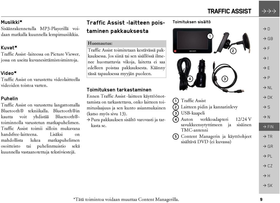 Bluetooth in kautta voit yhdistää Bluetooth toiminnolla varustetun matkapuhelimen. Traffic Assist toimii silloin mukavana handsfree-laitteena.