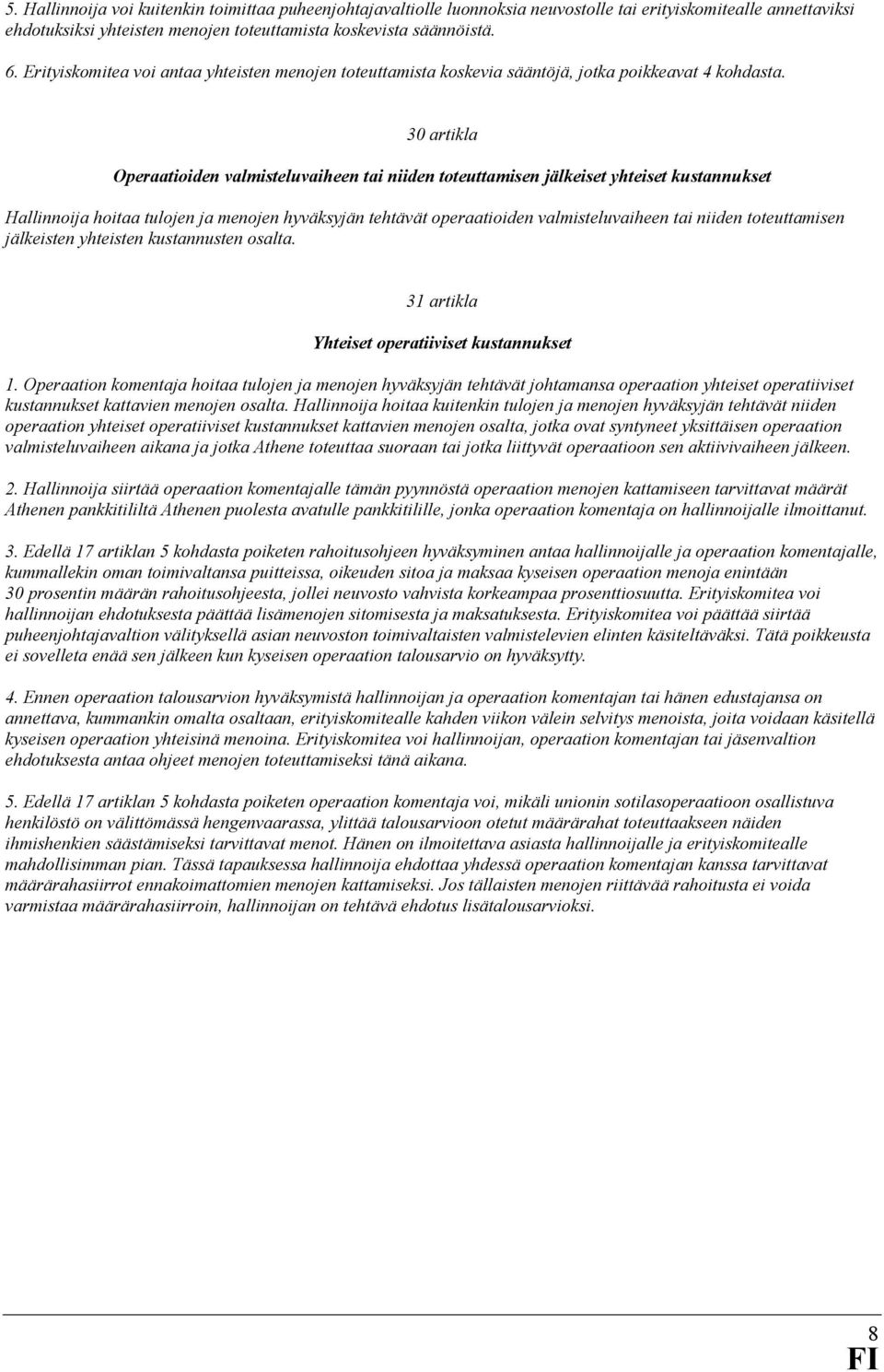 30 artikla Operaatioiden valmisteluvaiheen tai niiden toteuttamisen jälkeiset yhteiset kustannukset Hallinnoija hoitaa tulojen ja menojen hyväksyjän tehtävät operaatioiden valmisteluvaiheen tai
