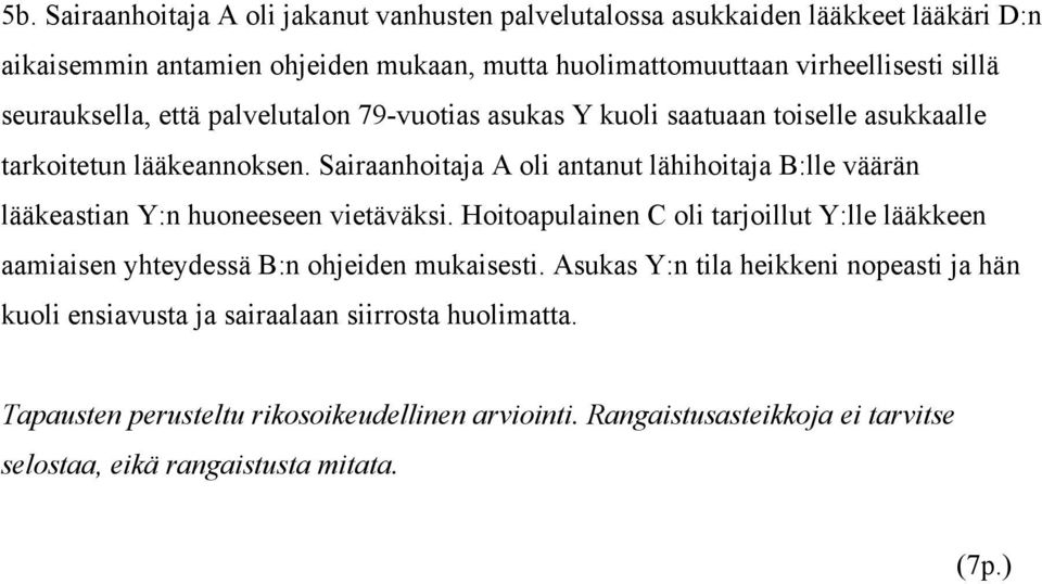 Sairaanhoitaja A oli antanut lähihoitaja B:lle väärän lääkeastian Y:n huoneeseen vietäväksi.