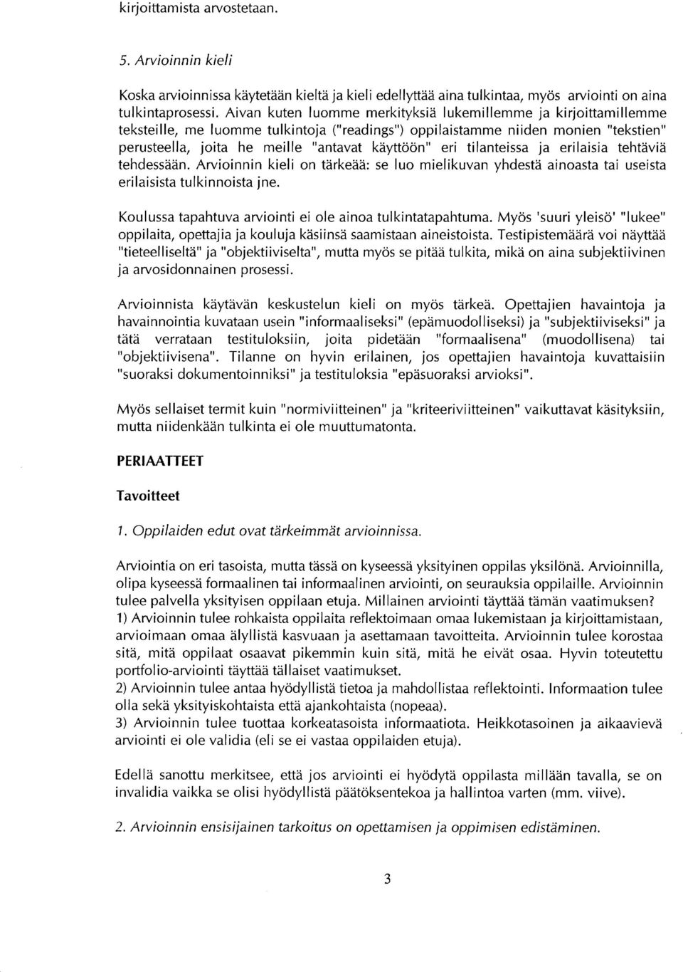 tehtdviii tehdessiiiin. Arvioinnin kieli on tiirkeli?i: se luo mielikuvan vhdestii ainoasta tai useista eri laisista tulki nnoista jne. Koulussa tapahtuvarviointi ei ole ainoa tulkintatapahtuma.