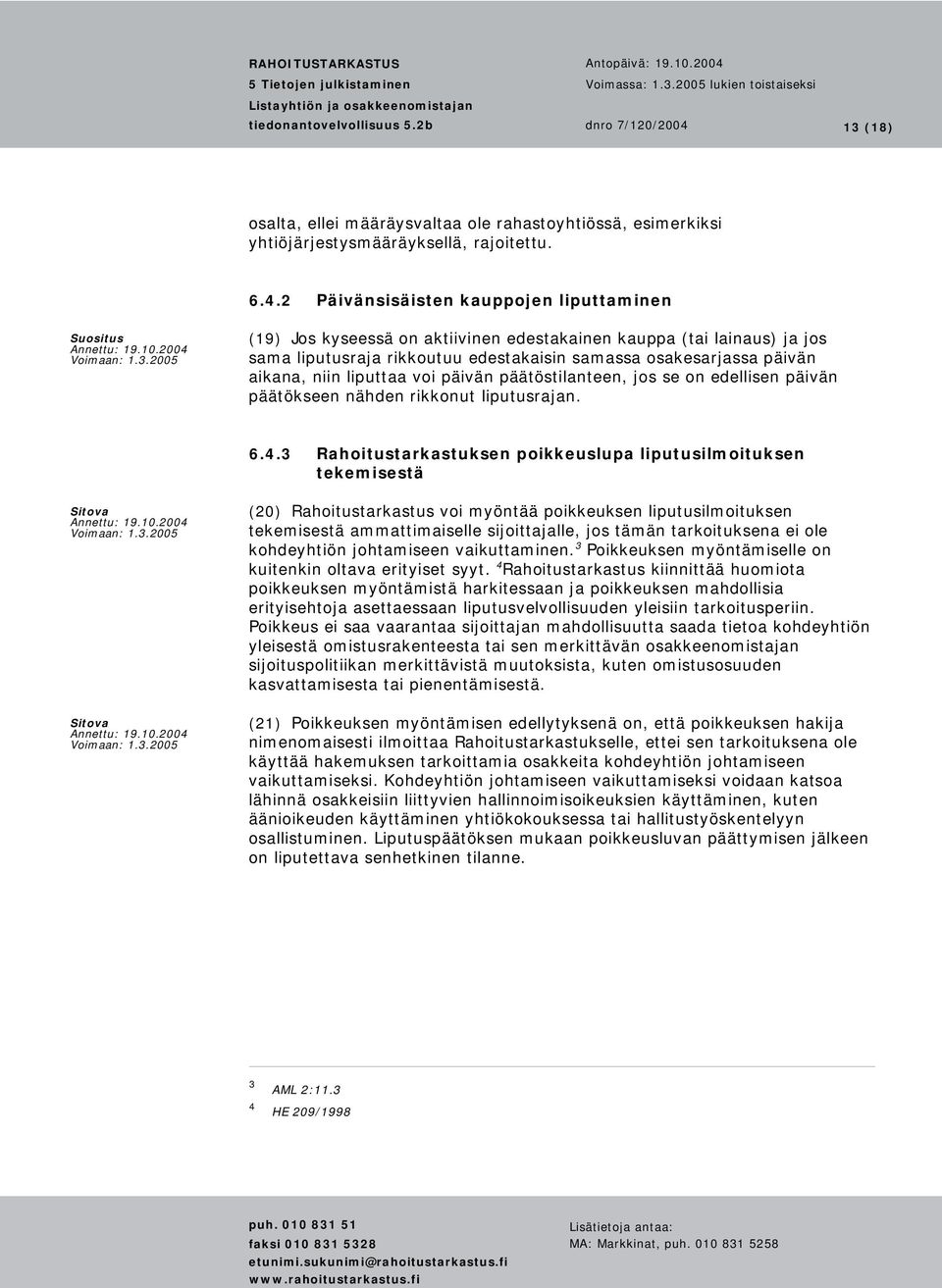 liputtaa voi päivän päätöstilanteen, jos se on edellisen päivän päätökseen nähden rikkonut liputusrajan. 6.4.