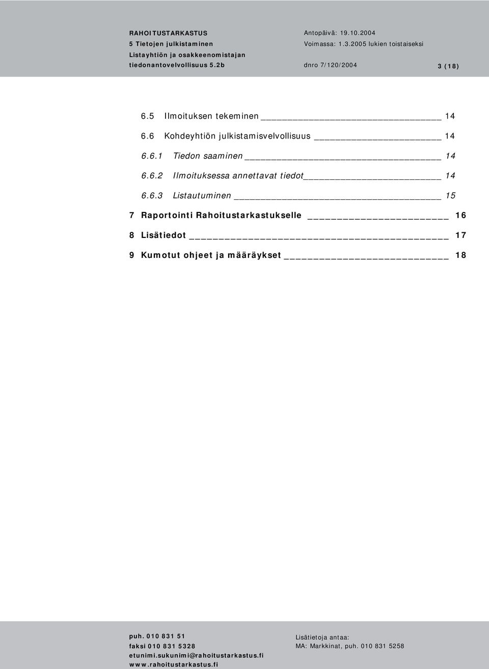 6.2 Ilmoituksessa annettavat tiedot 14 6.6.3 Listautuminen 15 7