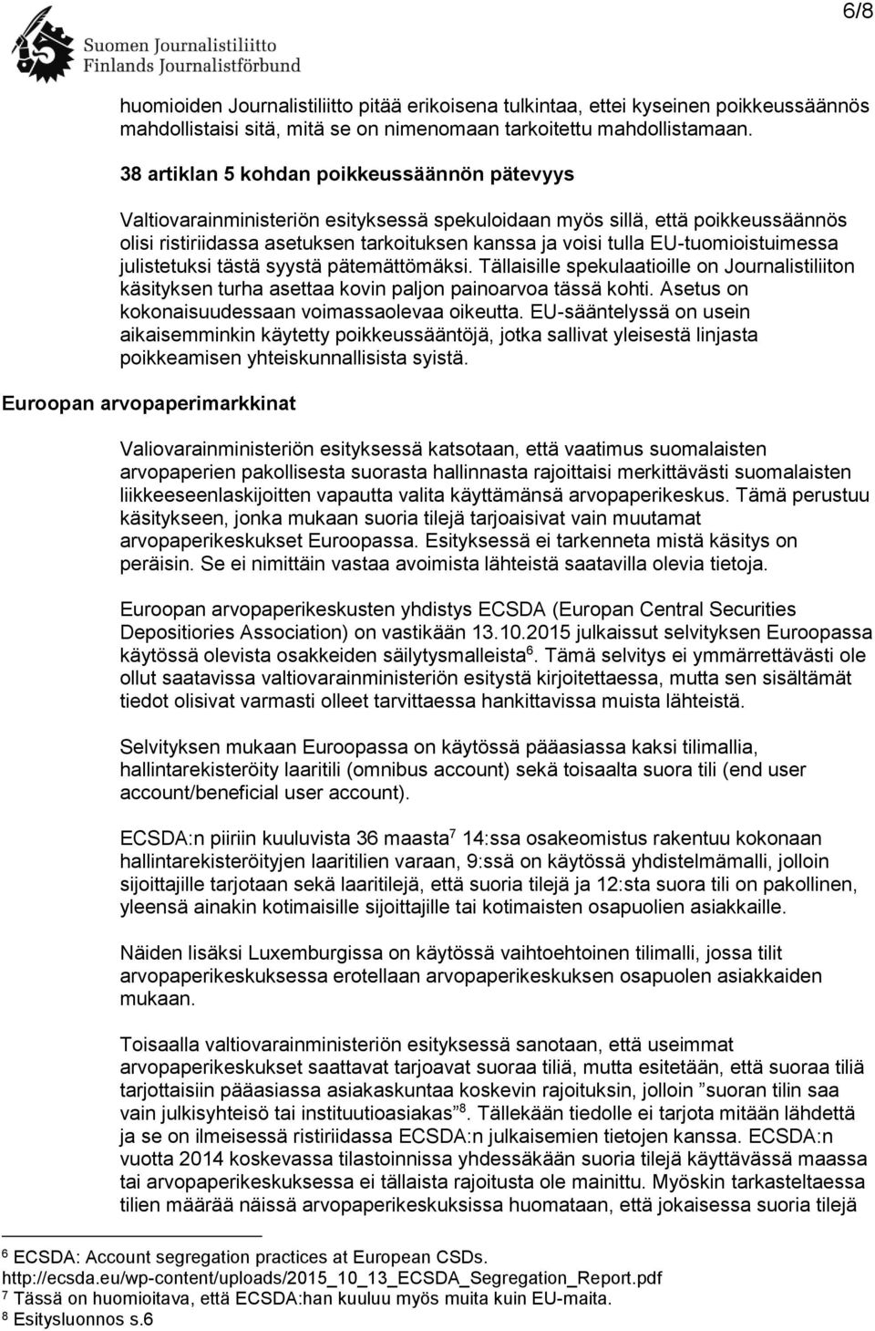 EU-tuomioistuimessa julistetuksi tästä syystä pätemättömäksi. Tällaisille spekulaatioille on Journalistiliiton käsityksen turha asettaa kovin paljon painoarvoa tässä kohti.