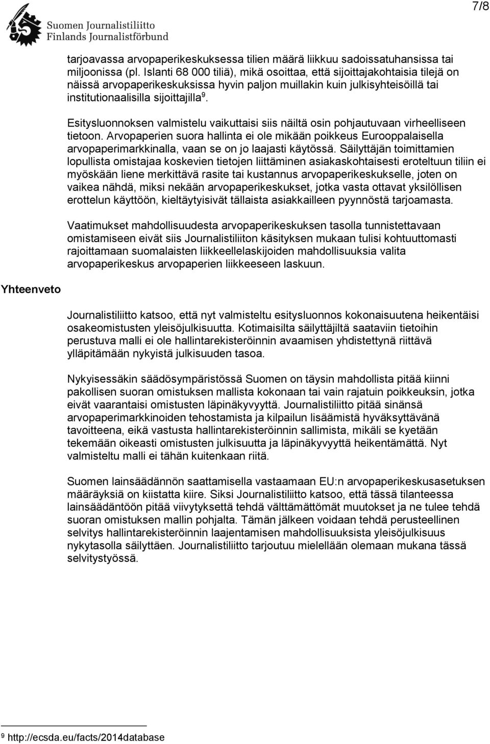 Esitysluonnoksen valmistelu vaikuttaisi siis näiltä osin pohjautuvaan virheelliseen tietoon.