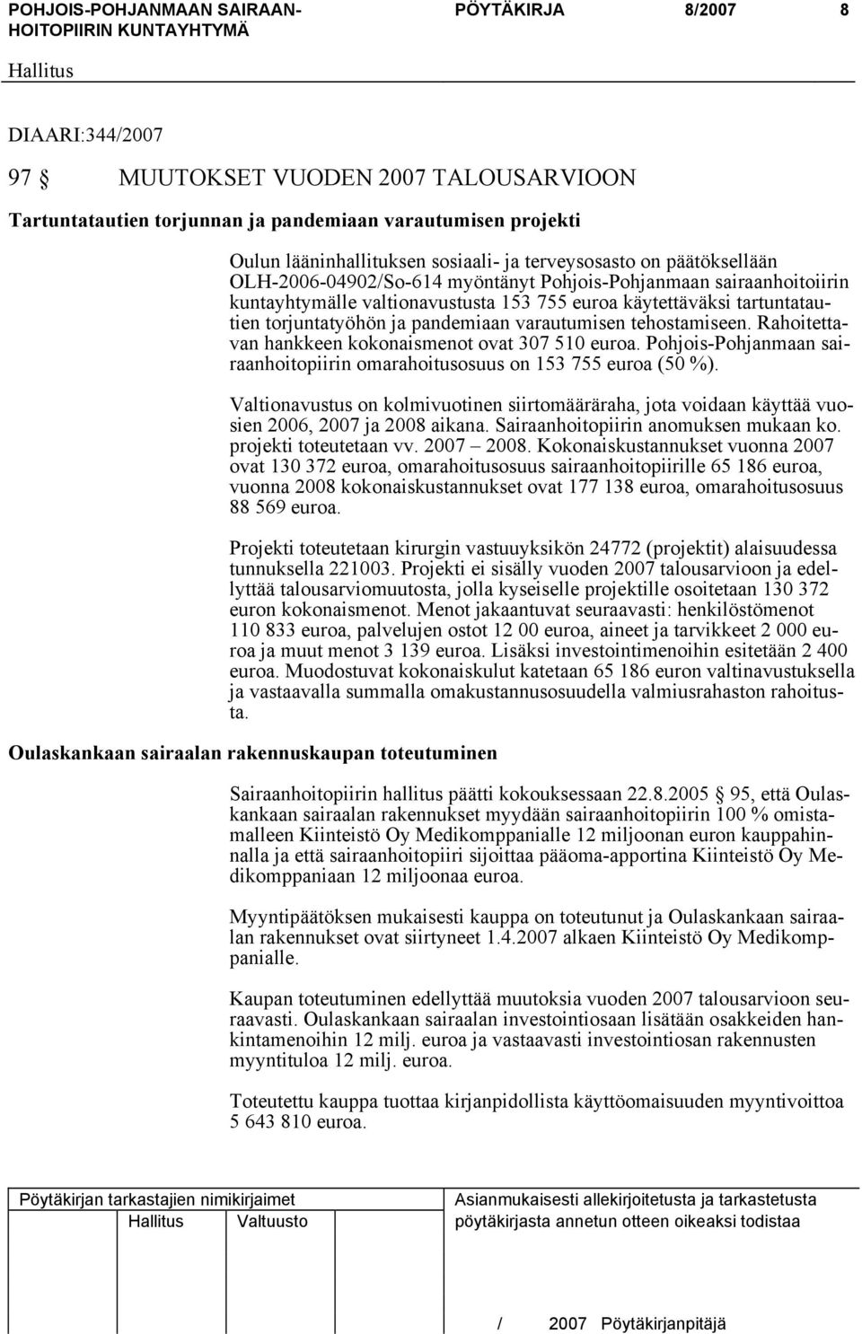 varautumisen tehostamiseen. Rahoitettavan hankkeen kokonaismenot ovat 307 510 euroa. Pohjois-Pohjanmaan sairaanhoitopiirin omarahoitusosuus on 153 755 euroa (50 %).