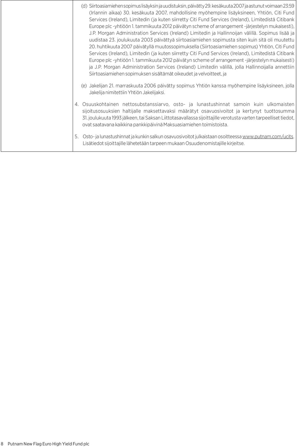 tammikuuta 2012 päivätyn scheme of arrangement -järjestelyn mukaisesti), J.P. Morgan Administration Services (Ireland) Limitedin ja Hallinnoijan välillä. Sopimus lisää ja uudistaa 23.