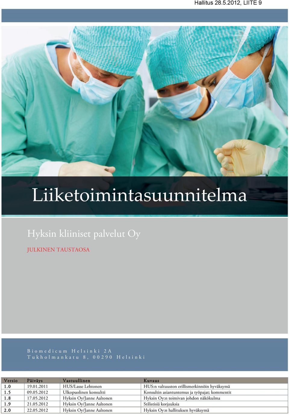 Vastuullinen Kuvaus 1.0 19.01.2011 HUS/Lasse Lehtonen HUS:n valtuuston erillismerkinnöin hyväksymä 1.5 09.05.